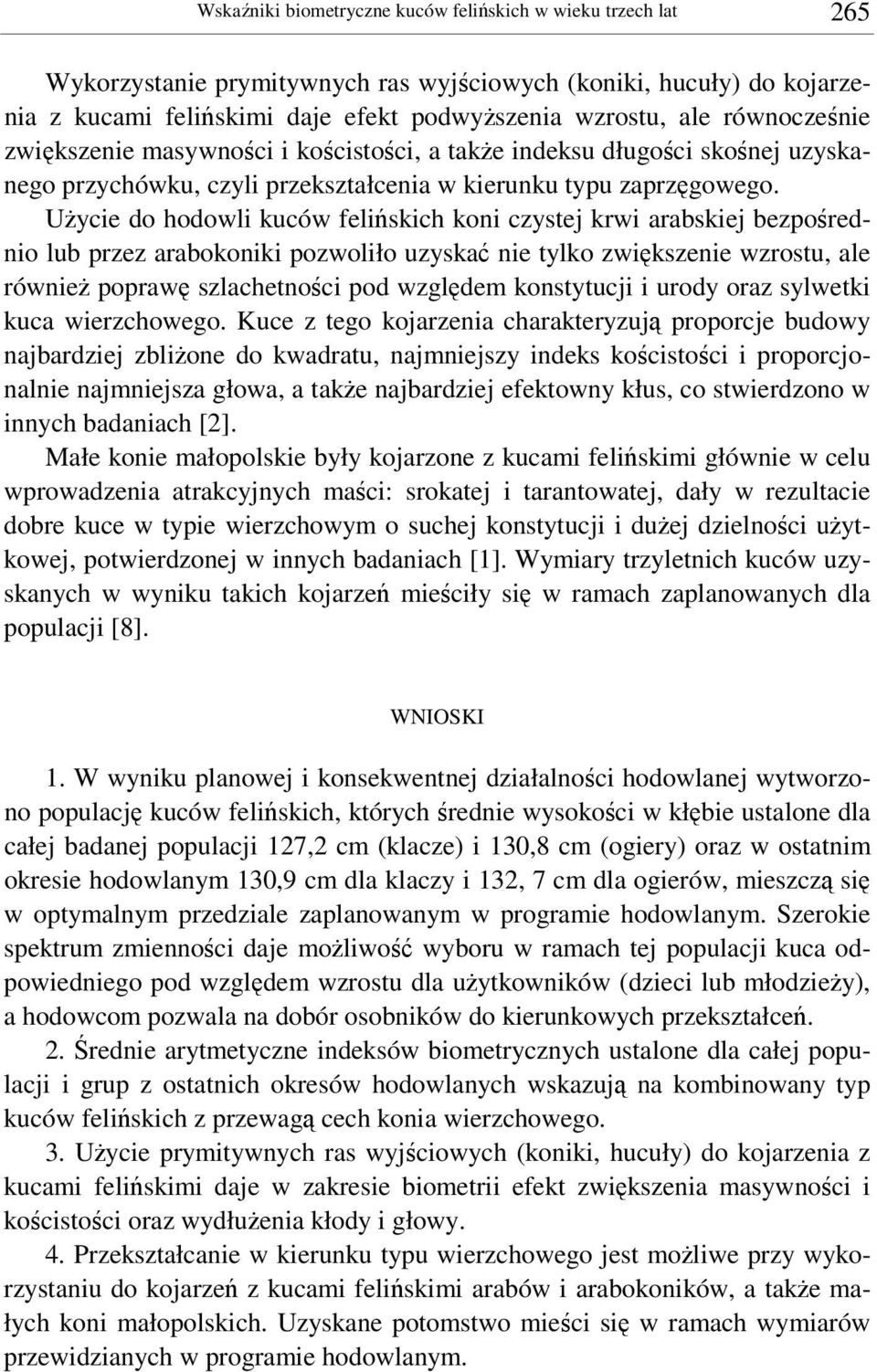 Uycie do hodowli kuców feliskich koni czystej krwi arabskiej bezporednio lub przez arabokoniki pozwoliło uzyska nie tylko zwikszenie wzrostu, ale równie popraw szlachetnoci pod wzgldem konstytucji i