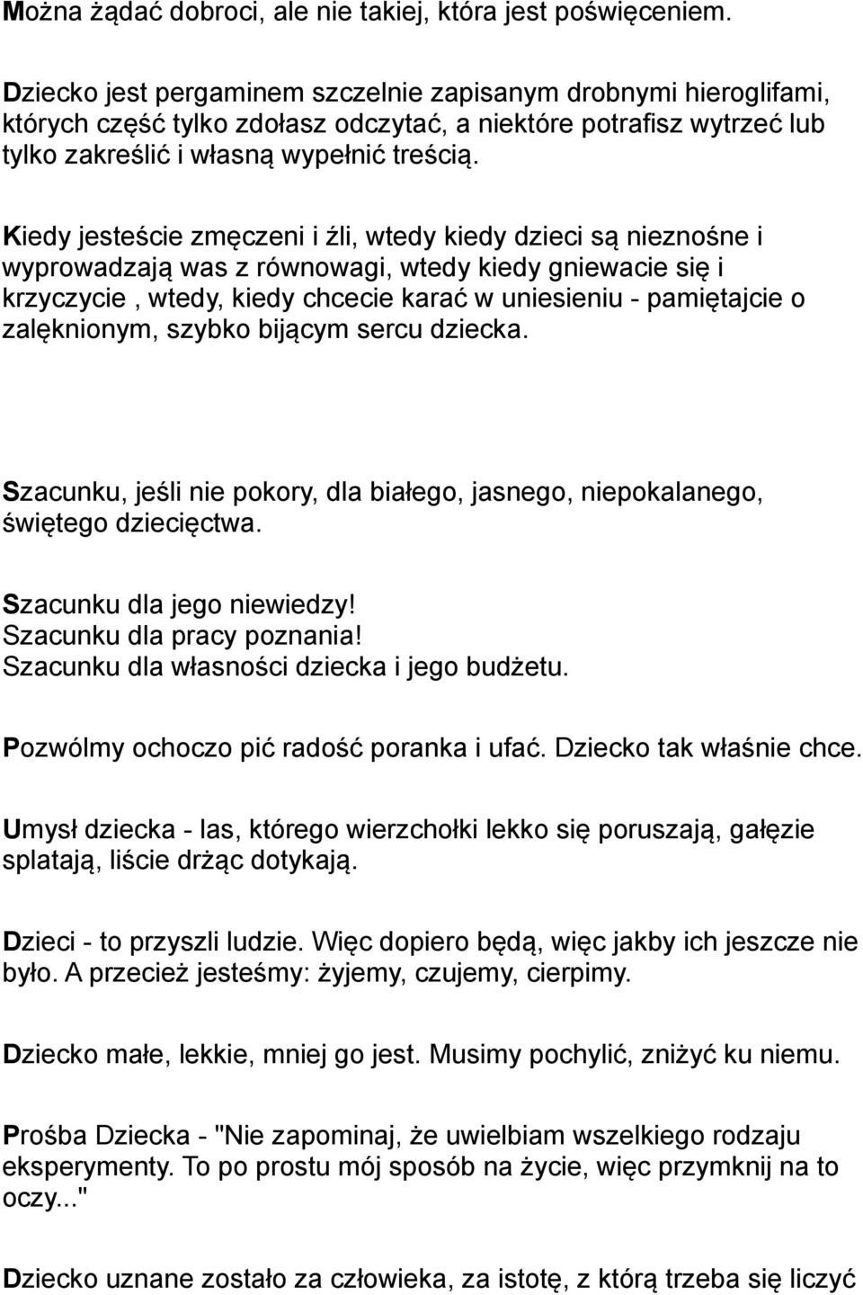 Kiedy jesteście zmęczeni i źli, wtedy kiedy dzieci są nieznośne i wyprowadzają was z równowagi, wtedy kiedy gniewacie się i krzyczycie, wtedy, kiedy chcecie karać w uniesieniu - pamiętajcie o