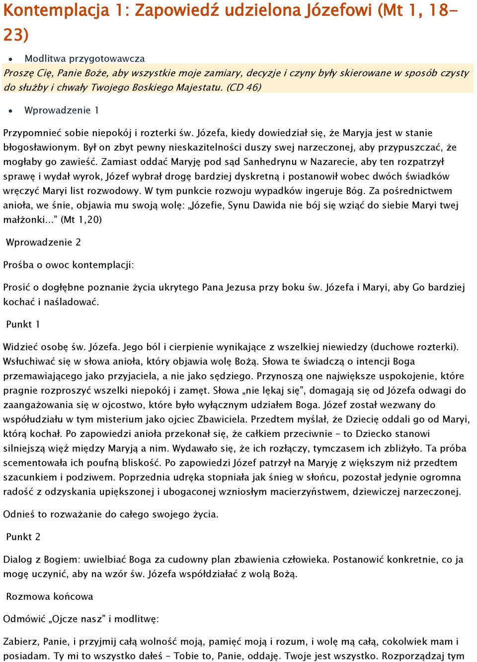 Zamiast oddać Maryję pod sąd Sanhedrynu w Nazarecie, aby ten rozpatrzył sprawę i wydał wyrok, Józef wybrał drogę bardziej dyskretną i postanowił wobec dwóch świadków wręczyć Maryi list rozwodowy.