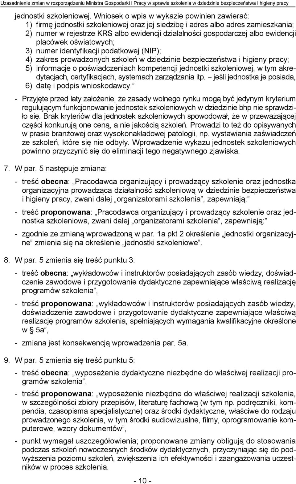 ewidencji placówek oświatowych; 3) numer identyfikacji podatkowej (NIP); 4) zakres prowadzonych szkoleń w dziedzinie bezpieczeństwa i higieny pracy; 5) informacje o poświadczeniach kompetencji