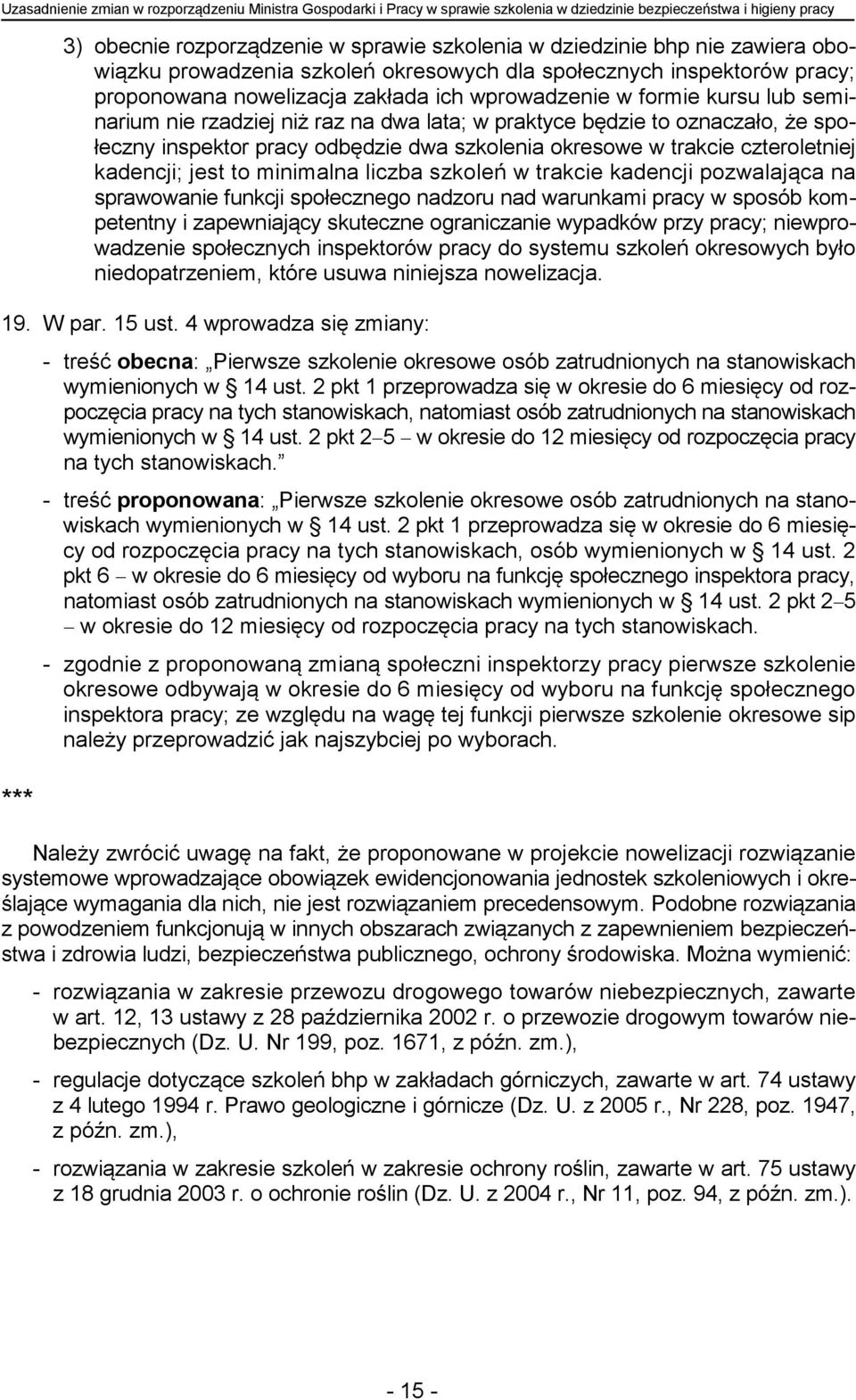 praktyce będzie to oznaczało, że społeczny inspektor pracy odbędzie dwa szkolenia okresowe w trakcie czteroletniej kadencji; jest to minimalna liczba szkoleń w trakcie kadencji pozwalająca na