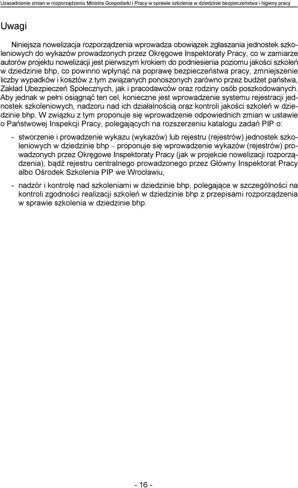 w dziedzinie bhp, co powinno wpłynąć na poprawę bezpieczeństwa pracy, zmniejszenie liczby wypadków i kosztów z tym związanych ponoszonych zarówno przez budżet państwa, Zakład Ubezpieczeń Społecznych,