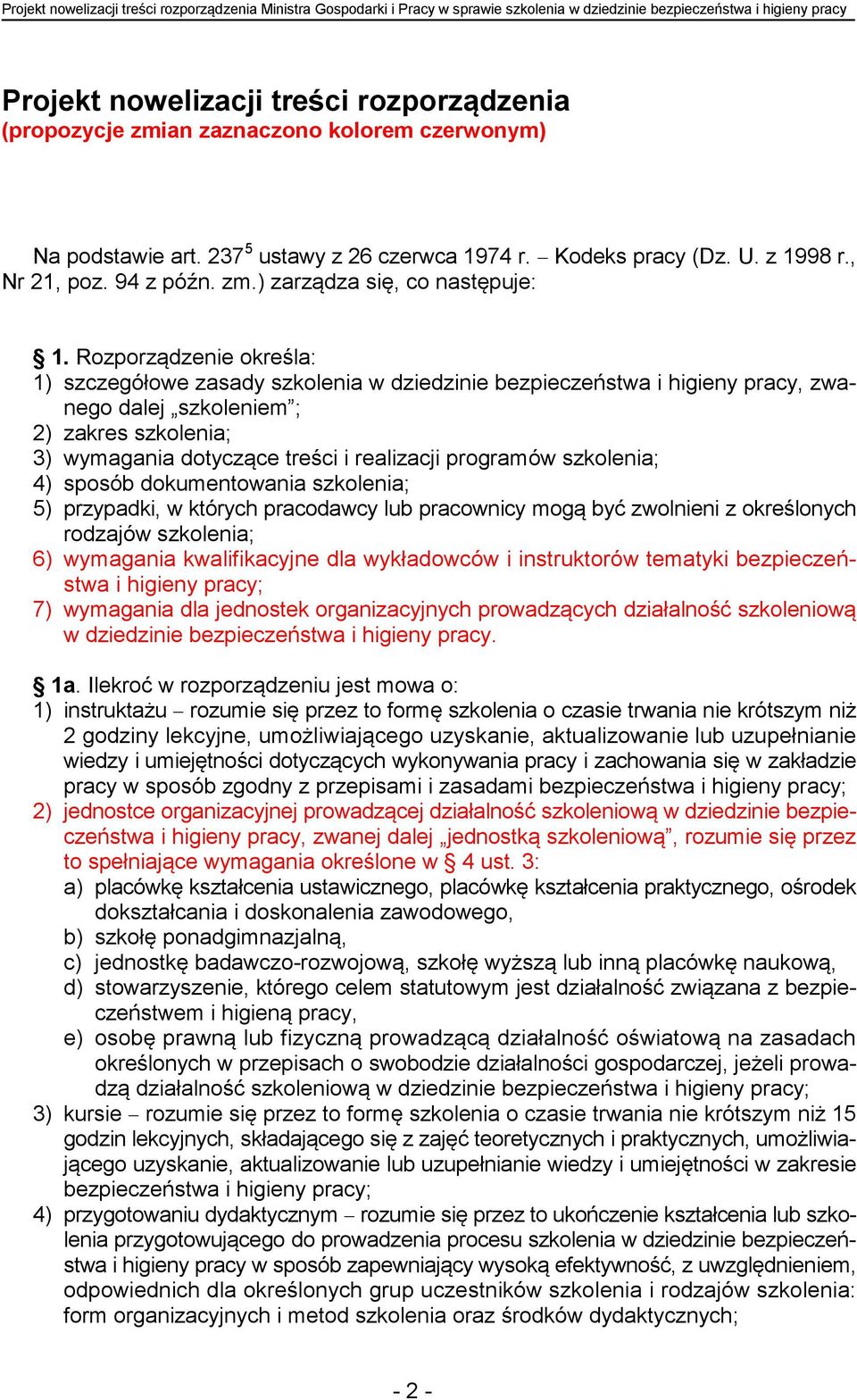 Rozporządzenie określa: 1) szczegółowe zasady szkolenia w dziedzinie bezpieczeństwa i higieny pracy, zwanego dalej szkoleniem ; ) zakres szkolenia; 3) wymagania dotyczące treści i realizacji