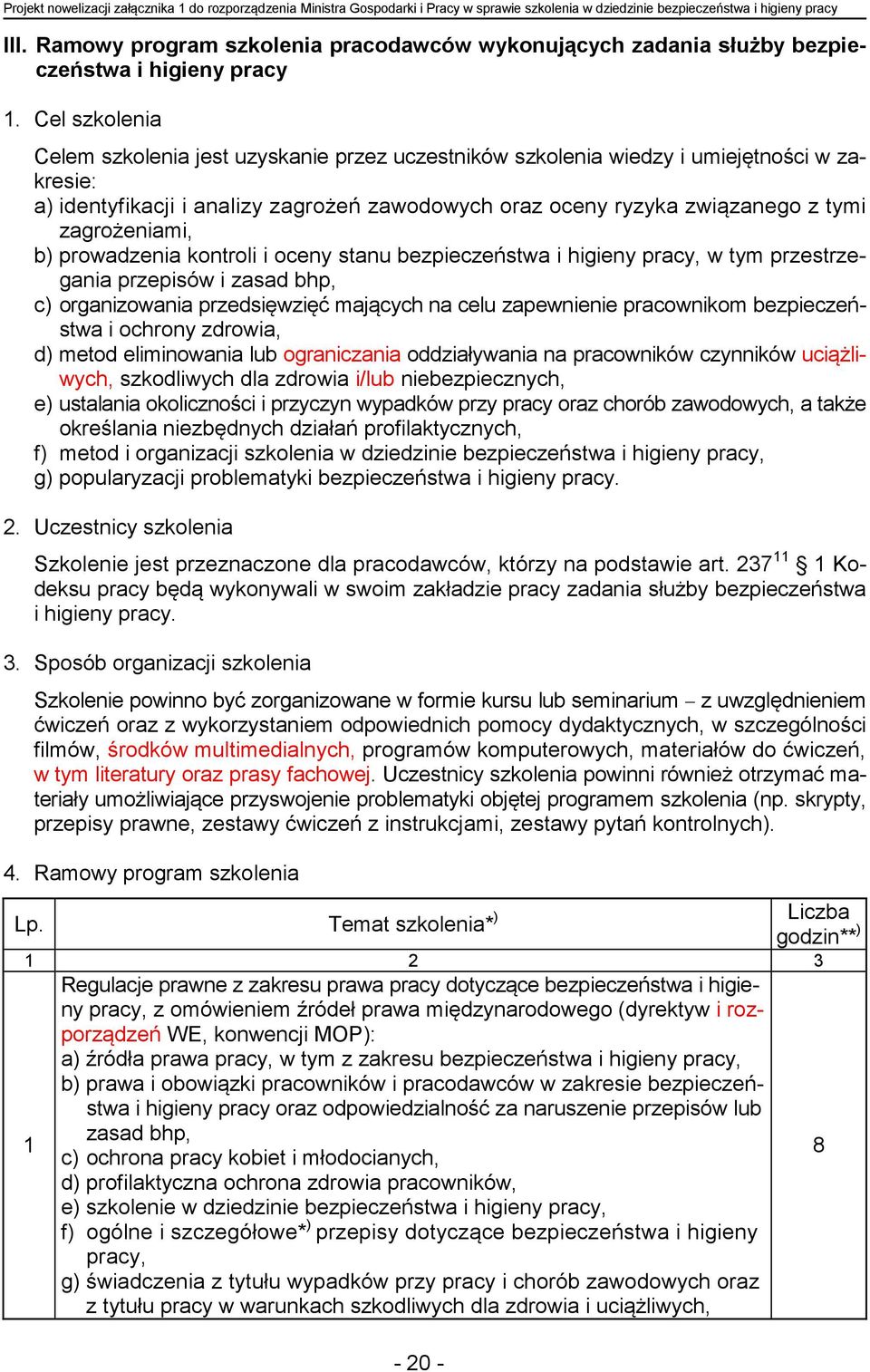 Cel szkolenia Celem szkolenia jest uzyskanie przez uczestników szkolenia wiedzy i umiejętności w zakresie: a) identyfikacji i analizy zagrożeń zawodowych oraz oceny ryzyka związanego z tymi