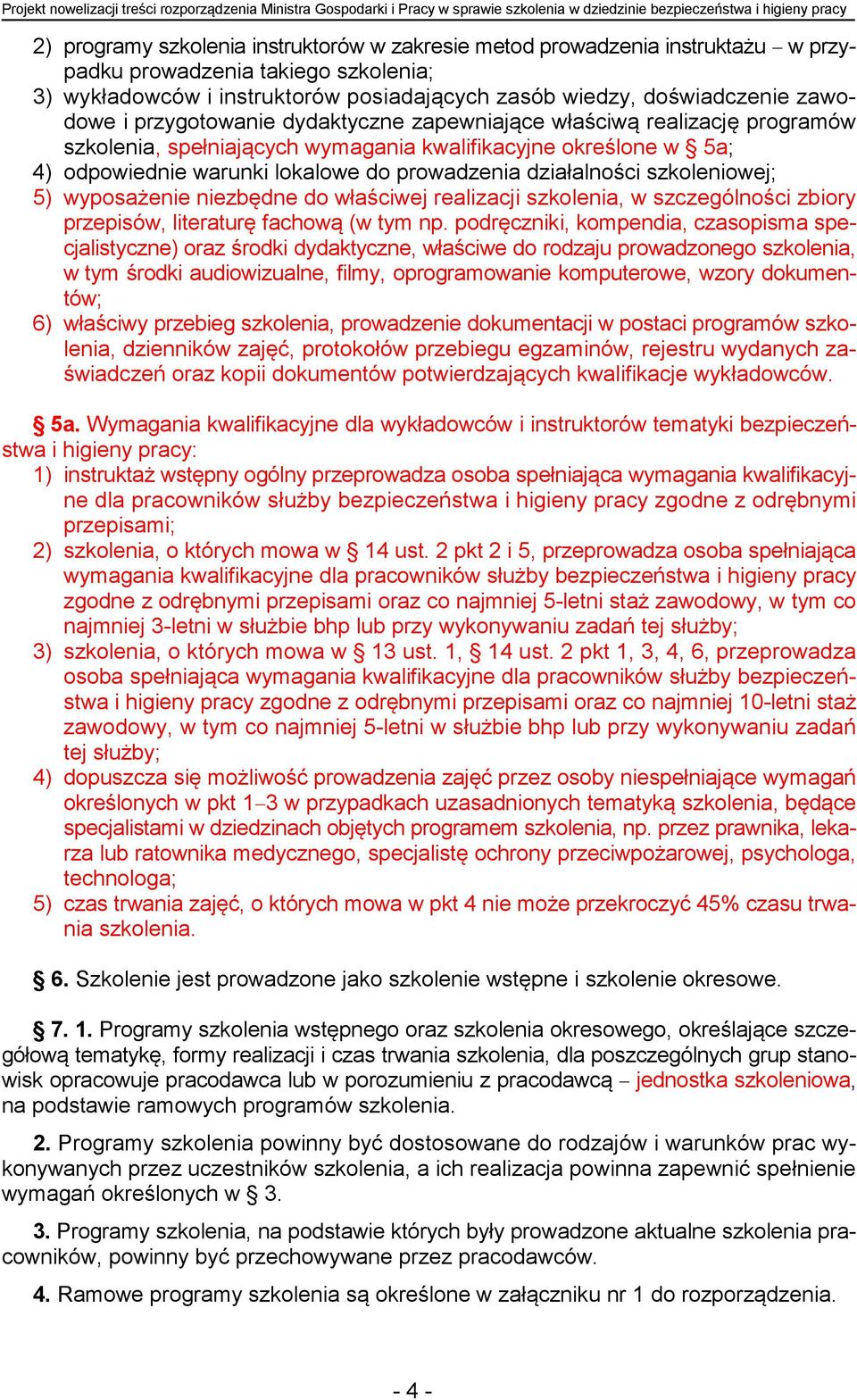 programów szkolenia, spełniających wymagania kwalifikacyjne określone w 5a; 4) odpowiednie warunki lokalowe do prowadzenia działalności szkoleniowej; 5) wyposażenie niezbędne do właściwej realizacji