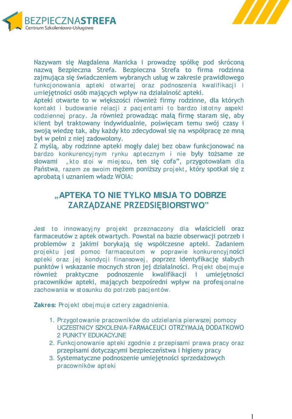 na działalność apteki. Apteki otwarte to w większości również firmy rodzinne, dla których kontakt i budowanie relacji z pacjentami to bardzo istotny aspekt codziennej pracy.