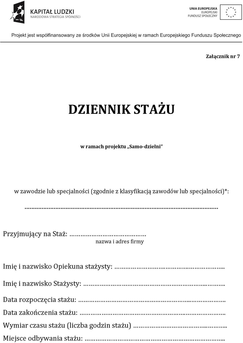 .. Przyjmujący na Staż: nazwa i adres firmy Imię i nazwisko Opiekuna stażysty:.