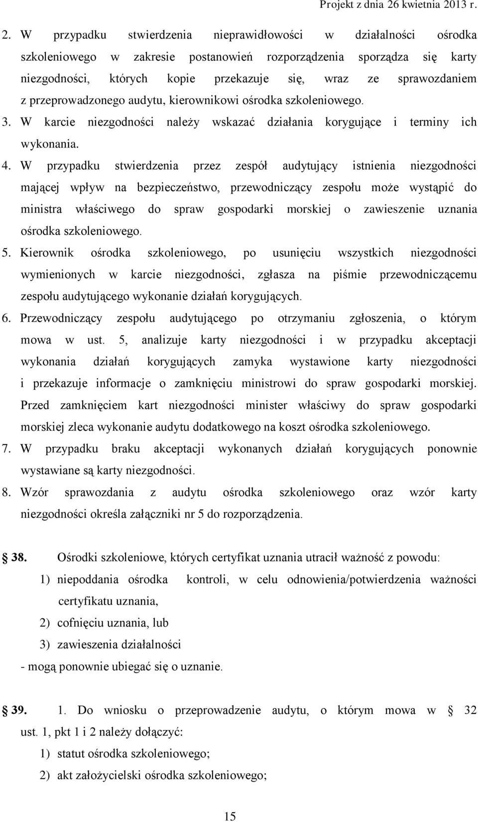 W przypadku stwierdzenia przez zespół audytujący istnienia niezgodności mającej wpływ na bezpieczeństwo, przewodniczący zespołu może wystąpić do ministra właściwego do spraw gospodarki morskiej o