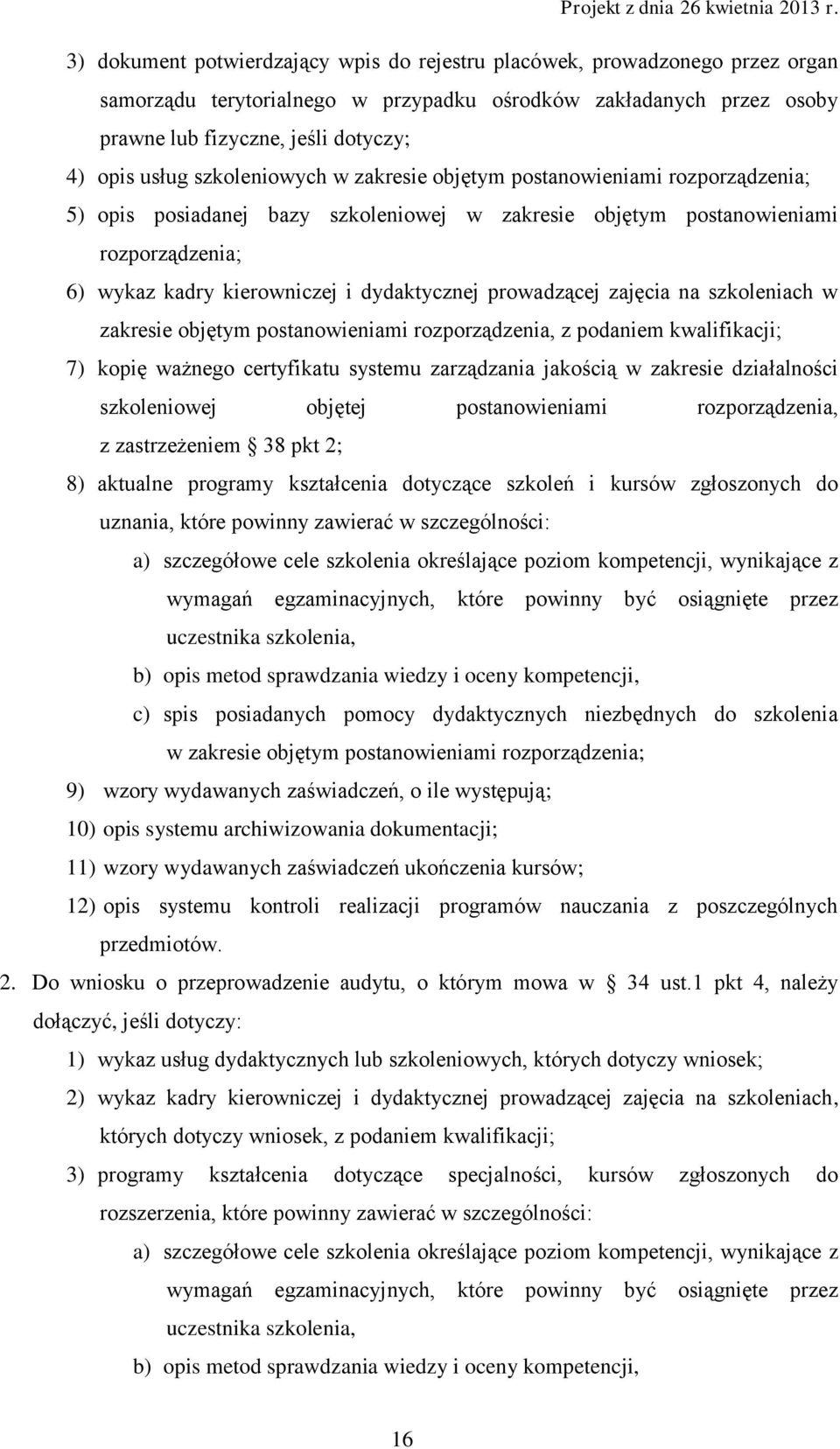 prowadzącej zajęcia na szkoleniach w zakresie objętym postanowieniami rozporządzenia, z podaniem kwalifikacji; 7) kopię ważnego certyfikatu systemu zarządzania jakością w zakresie działalności