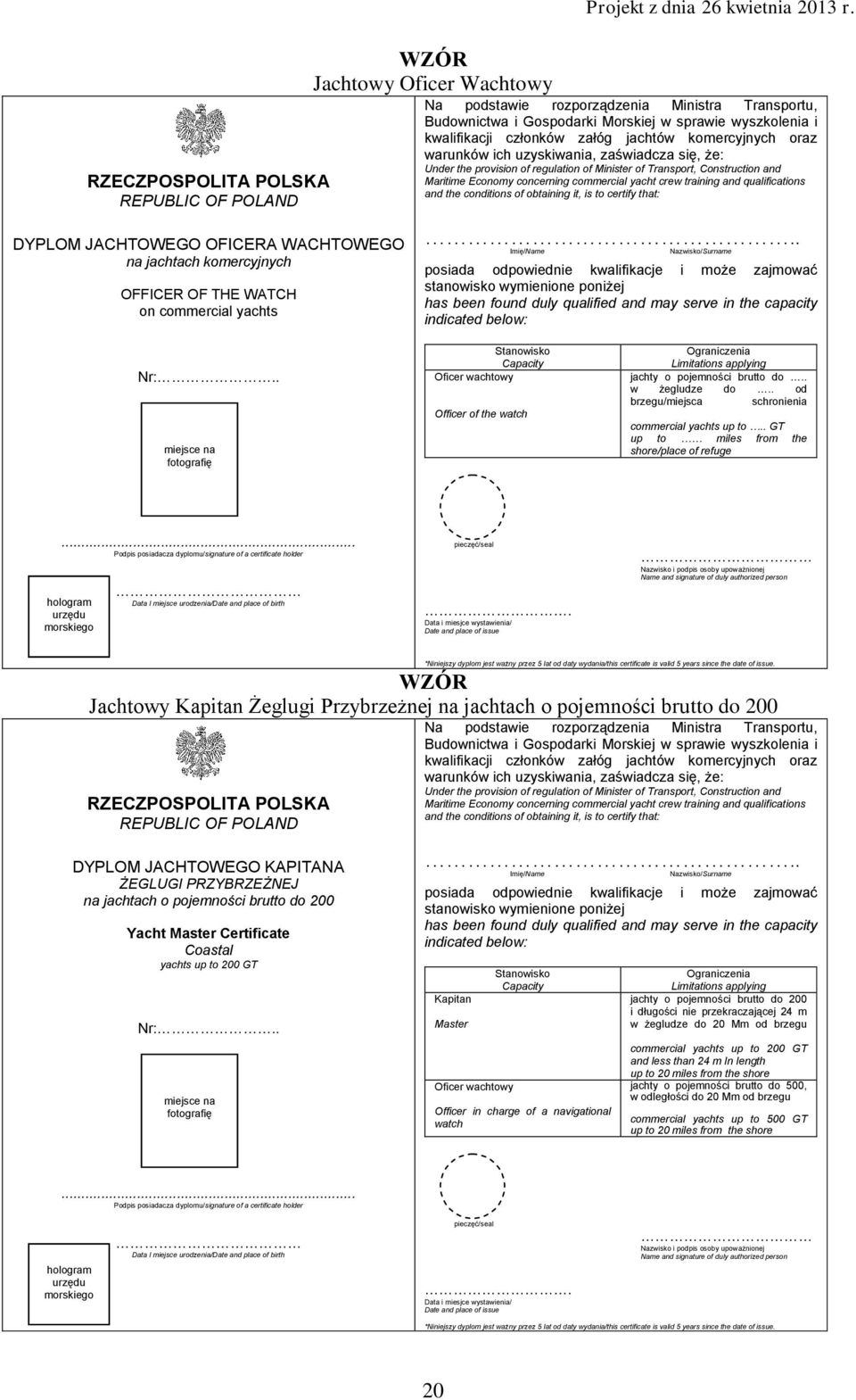 się, że: Under the provision of regulation of Minister of Transport, Construction and Maritime Economy concerning commercial yacht crew training and qualifications and the conditions of obtaining it,