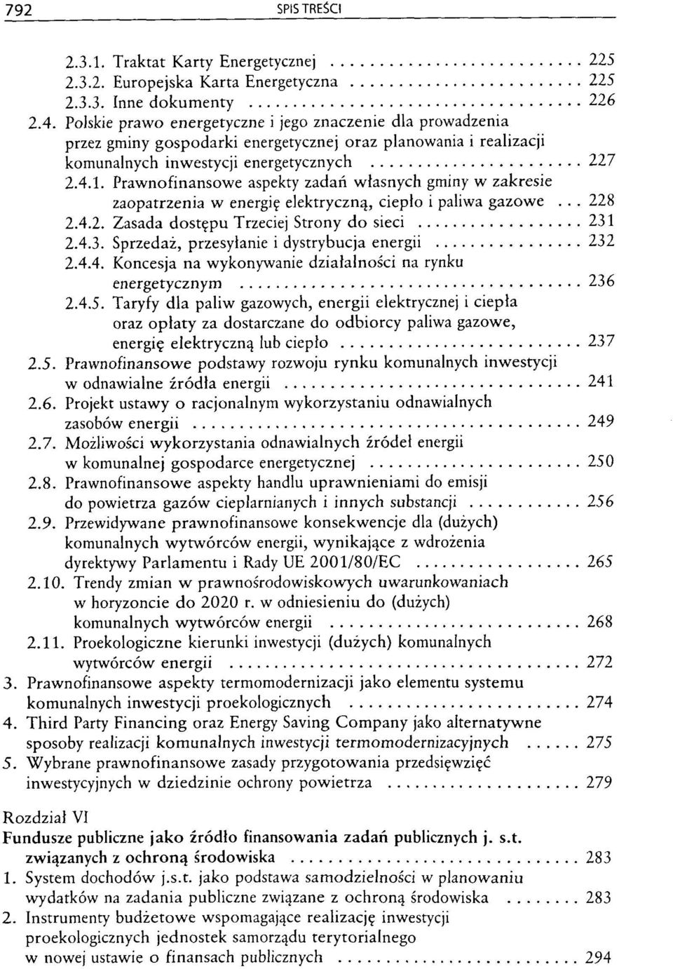 Prawnofinansowe aspekty zadan wlasnych gminy w zakresie zaopatrzenia w energi? elektryczn^, cieplo i paliwa gazowe... 228 2.4.2. Zasada dost^pu Trzeciej Strony do sieci 231