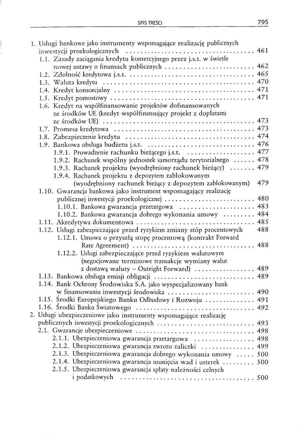 7. Promesa kredytowa 473 1.8. Zabezpieczenie kredytu 474 1.9. Bankowa obsluga budzetu j.s.t 476 1.9.1. Prowadzenie rachunku biez^cego j.s.t 477 1.9.2.