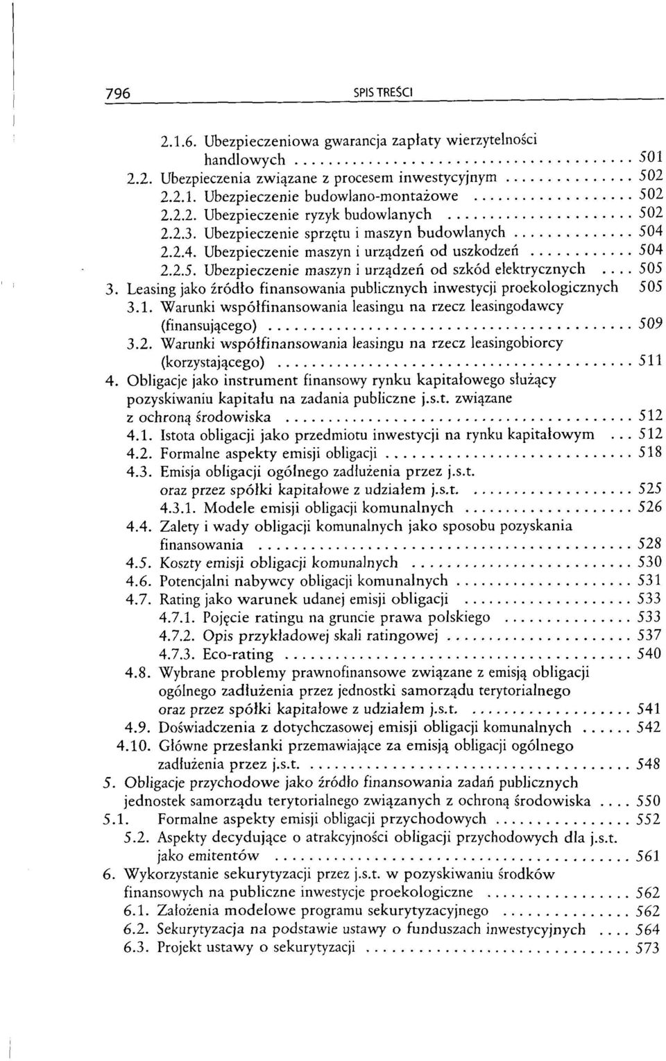 Leasing jako zrödlo finansowania publicznych inwestycji proekologicznych 505 3.1. Warunki wspölfinansowania leasingu na rzecz leasingodawcy (finansujqcego) 509 3.2.