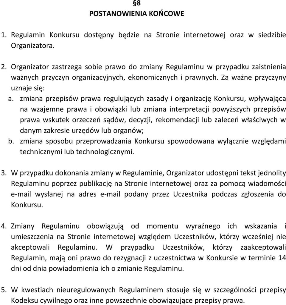 zmiana przepisów prawa regulujących zasady i organizację Konkursu, wpływająca na wzajemne prawa i obowiązki lub zmiana interpretacji powyższych przepisów prawa wskutek orzeczeń sądów, decyzji,