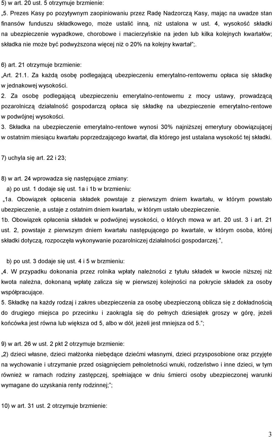 4, wysokość składki na ubezpieczenie wypadkowe, chorobowe i macierzyńskie na jeden lub kilka kolejnych kwartałów; składka nie może być podwyższona więcej niż o 20% na kolejny kwartał ;. 6) art.