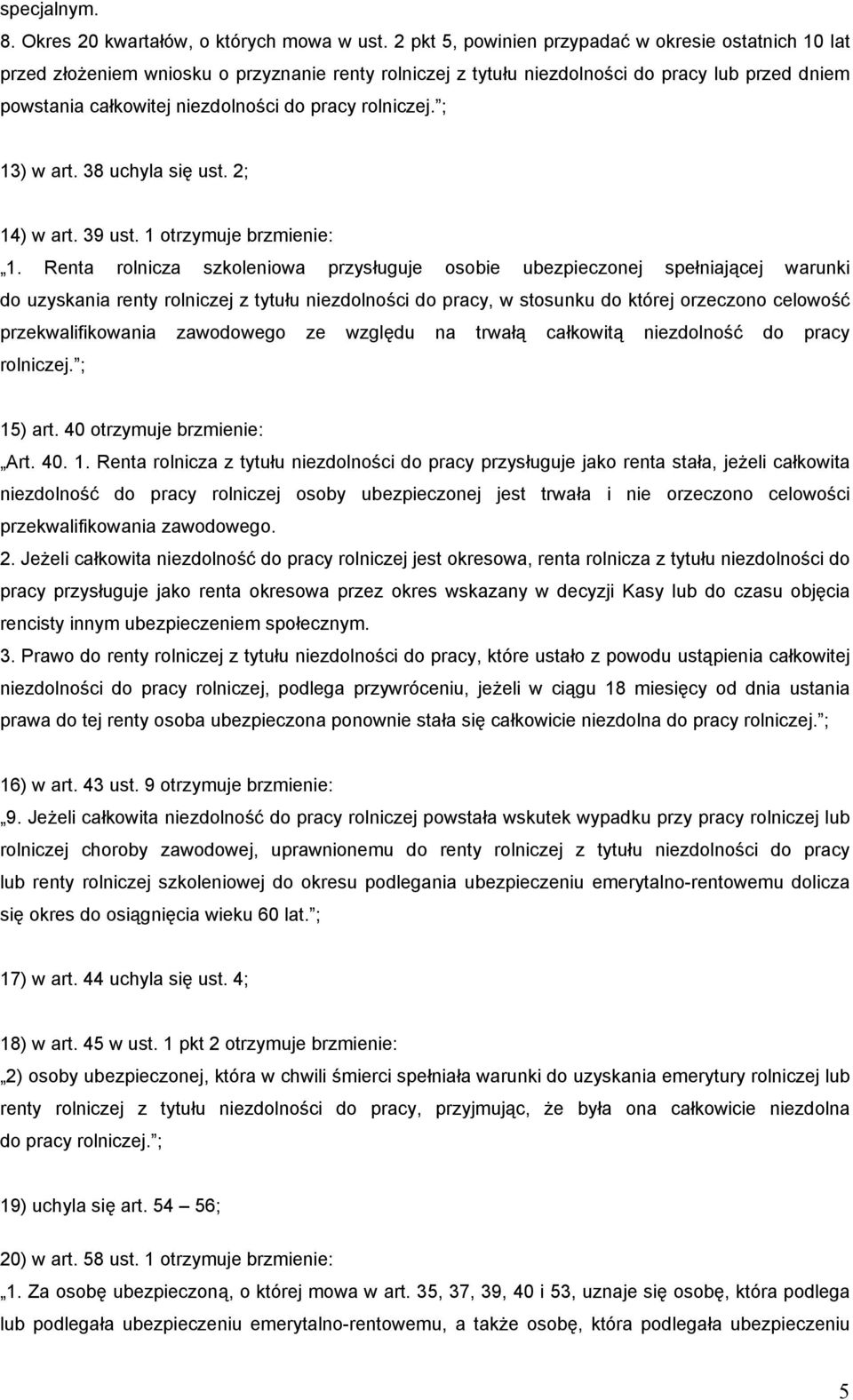 rolniczej. ; 13) w art. 38 uchyla się ust. 2; 14) w art. 39 ust. 1 otrzymuje brzmienie: 1.