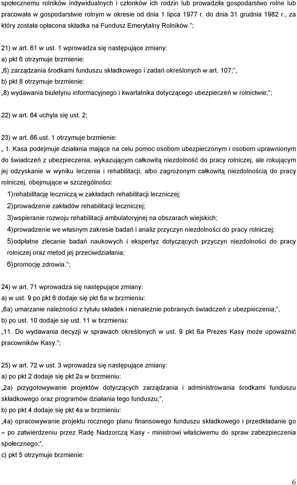 1 wprowadza się następujące zmiany: a) pkt 6 otrzymuje brzmienie: 6) zarządzania środkami funduszu składkowego i zadań określonych w art.