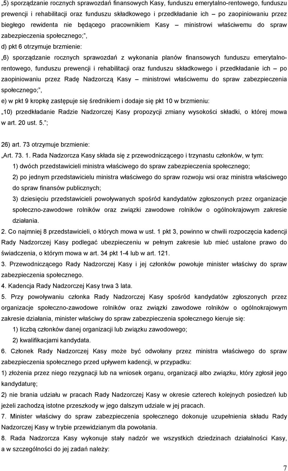 funduszu emerytalnorentowego, funduszu prewencji i rehabilitacji oraz funduszu składkowego i przedkładanie ich po zaopiniowaniu przez Radę Nadzorczą Kasy ministrowi właściwemu do spraw zabezpieczenia