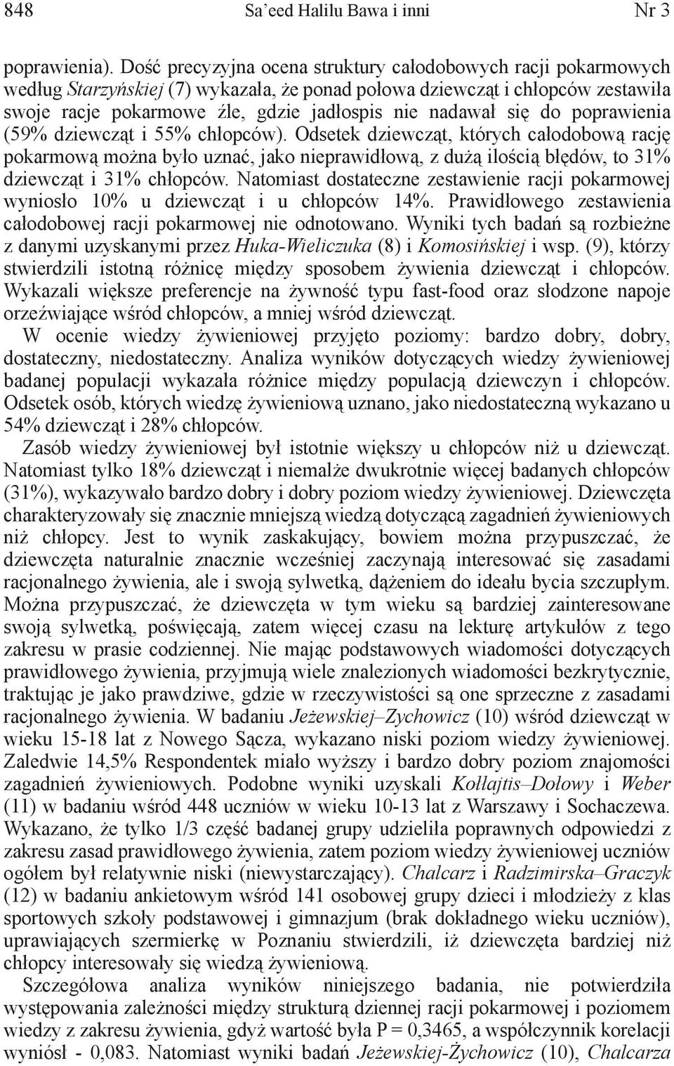 się do poprawienia (59% dziewcząt i 55% chłopców). Odsetek dziewcząt, których całodobową rację pokarmową można było uznać, jako nieprawidłową, z dużą ilością błędów, to 31% dziewcząt i 31% chłopców.