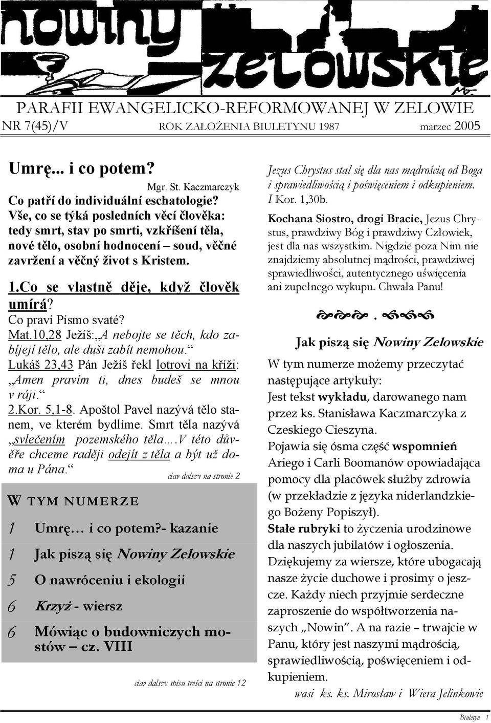 Co praví Písmo svaté? Mat.10,28 Ježíš: A nebojte se těch, kdo zabíjejí tělo, ale duši zabít nemohou. Lukáš 23,43 Pán Ježíš řekl lotrovi na kříži: Amen pravím ti, dnes budeš se mnou v ráji. 2.Kor.