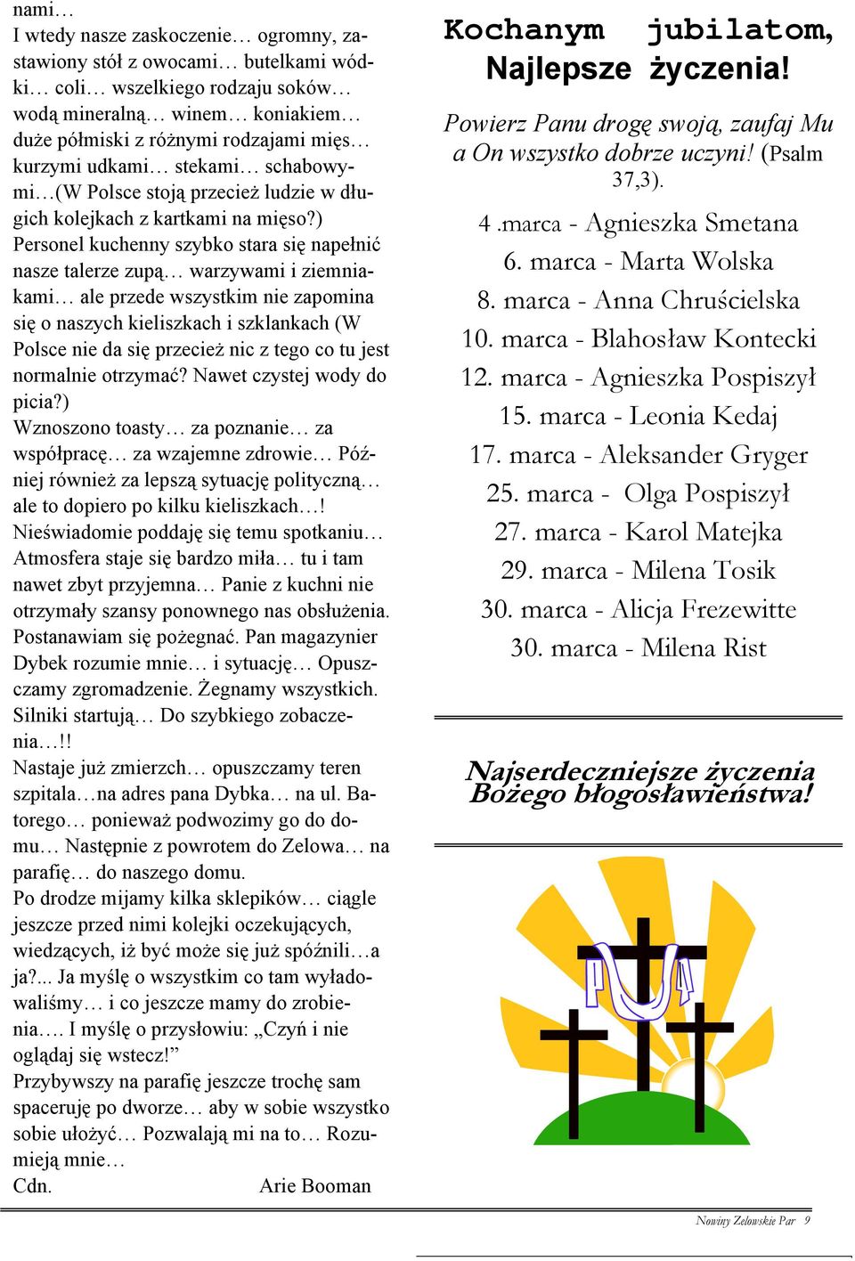 ) Personel kuchenny szybko stara się napełnić nasze talerze zupą warzywami i ziemniakami ale przede wszystkim nie zapomina się o naszych kieliszkach i szklankach (W Polsce nie da się przecież nic z