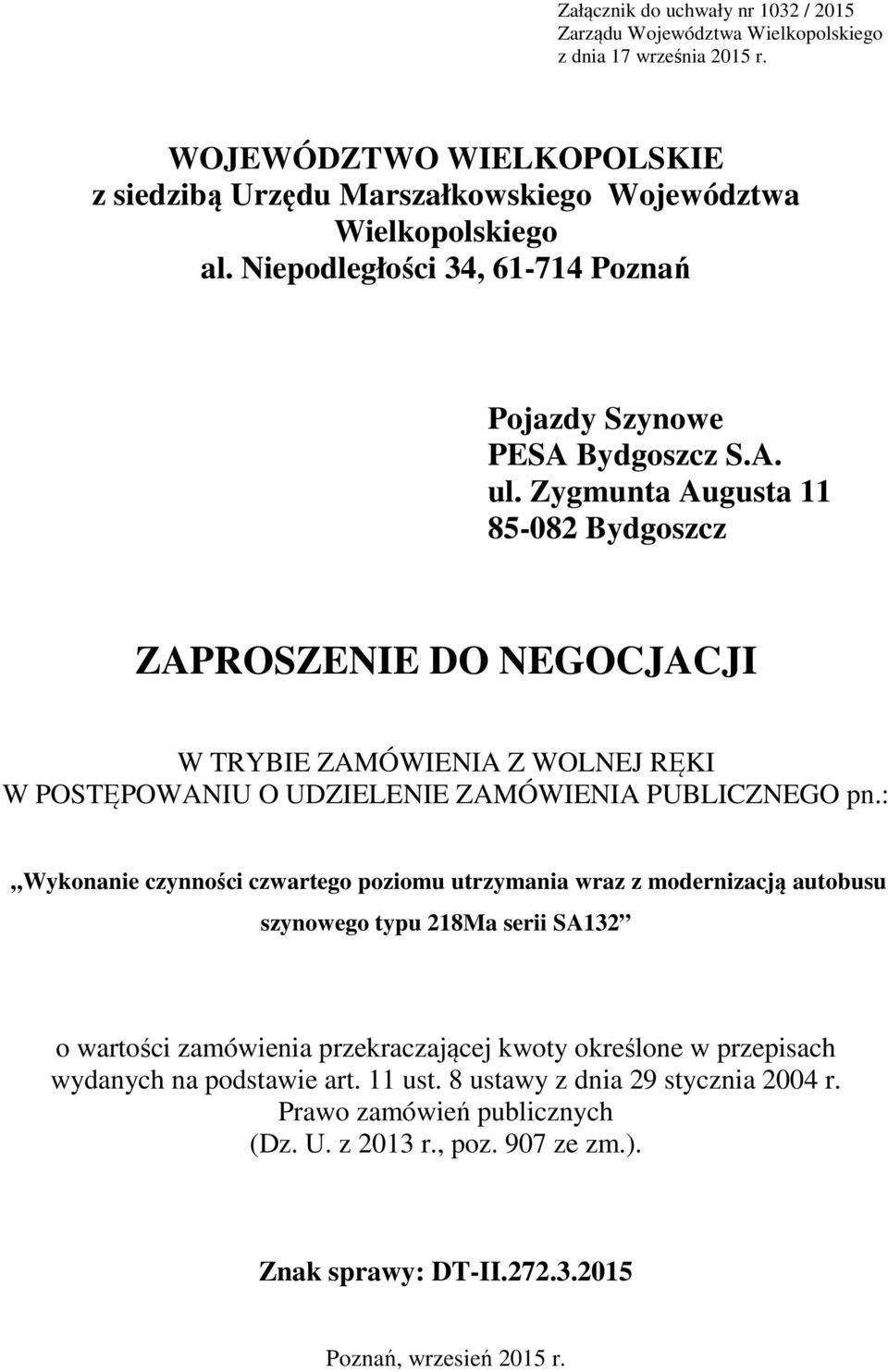 Zygmunta Augusta 11 85-082 Bydgoszcz ZAPROSZENIE DO NEGOCJACJI W TRYBIE ZAMÓWIENIA Z WOLNEJ RĘKI W POSTĘPOWANIU O UDZIELENIE ZAMÓWIENIA PUBLICZNEGO pn.
