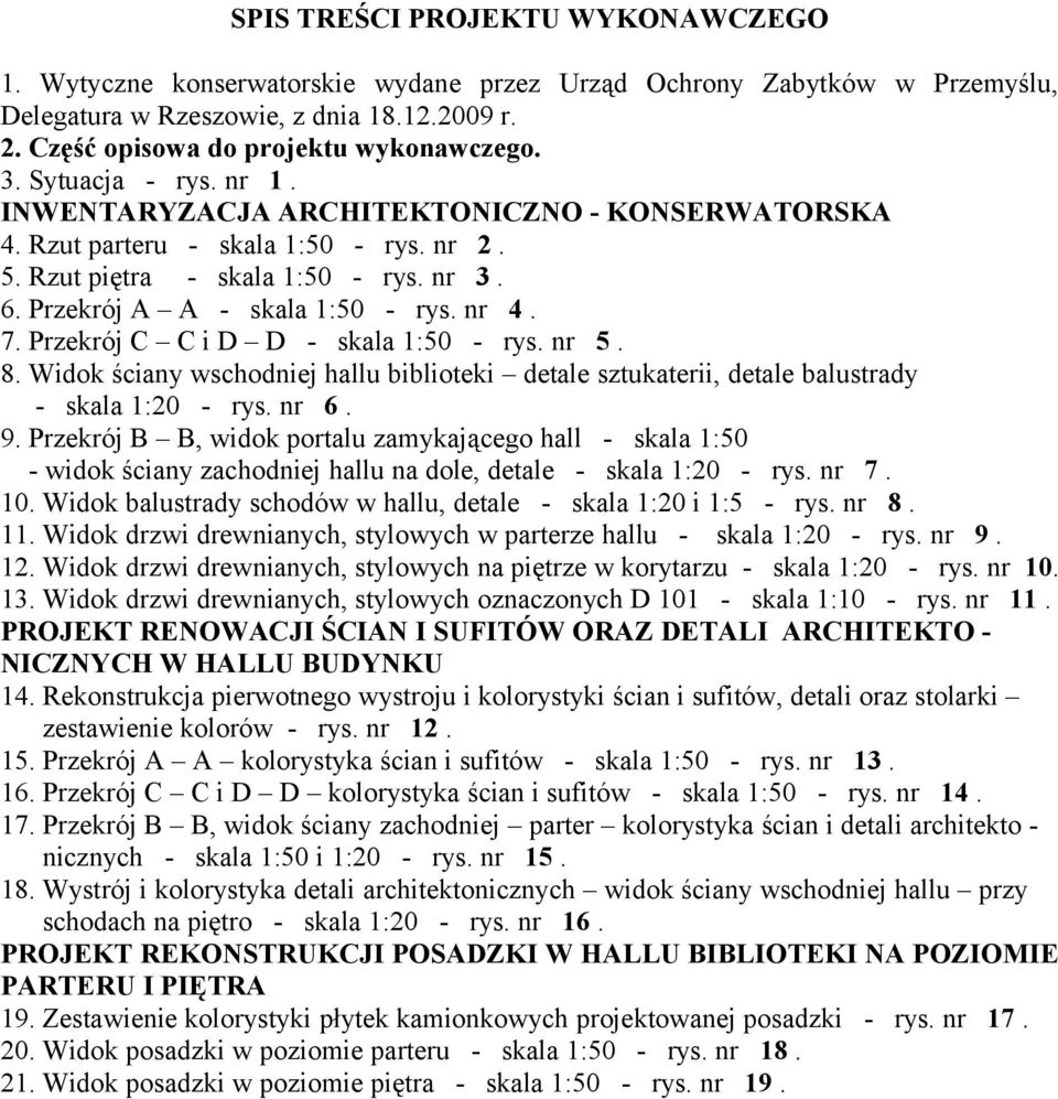 7. Przekrój C C i D D - skala 1:50 - rys. nr 5. 8. Widok ściany wschodniej hallu biblioteki detale sztukaterii, detale balustrady - skala 1:20 - rys. nr 6. 9.