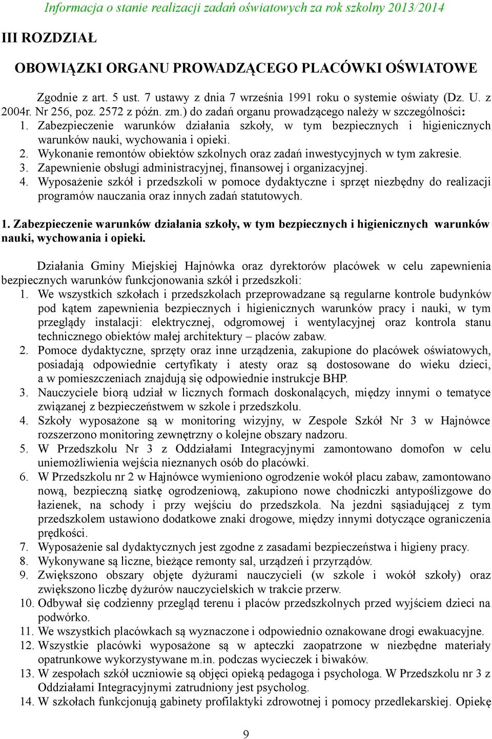 Wykonanie remontów obiektów szkolnych oraz zadań inwestycyjnych w tym zakresie. 3. Zapewnienie obsługi administracyjnej, finansowej i organizacyjnej. 4.