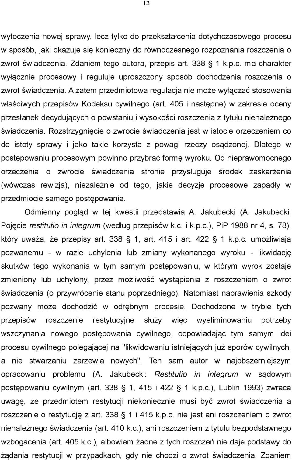 A zatem przedmiotowa regulacja nie może wyłączać stosowania właściwych przepisów Kodeksu cywilnego (art.