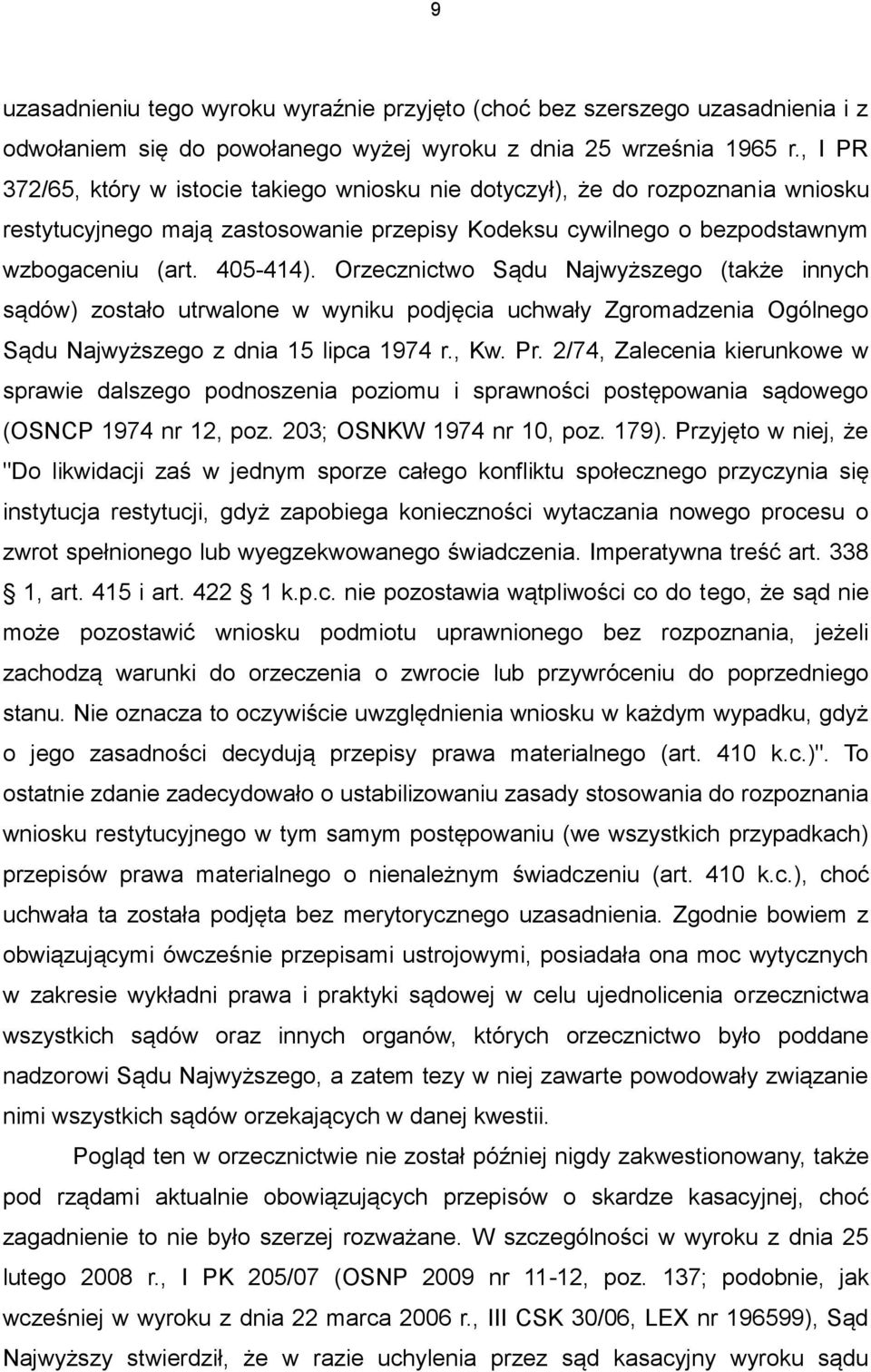 Orzecznictwo Sądu Najwyższego (także innych sądów) zostało utrwalone w wyniku podjęcia uchwały Zgromadzenia Ogólnego Sądu Najwyższego z dnia 15 lipca 1974 r., Kw. Pr.