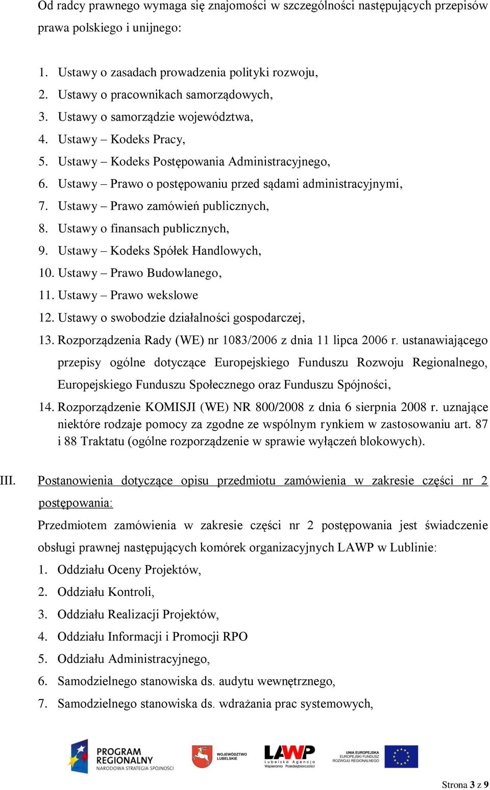 Ustawy Prawo o postępowaniu przed sądami administracyjnymi, 7. Ustawy Prawo zamówień publicznych, 8. Ustawy o finansach publicznych, 9. Ustawy Kodeks Spółek Handlowych, 10.