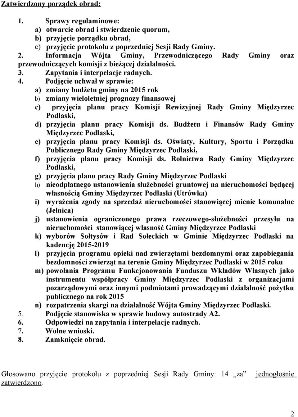 Podjęcie uchwał w sprawie: a) zmiany budżetu gminy na 2015 rok b) zmiany wieloletniej prognozy finansowej c) przyjęcia planu pracy Komisji Rewizyjnej Rady Gminy Międzyrzec Podlaski, d) przyjęcia