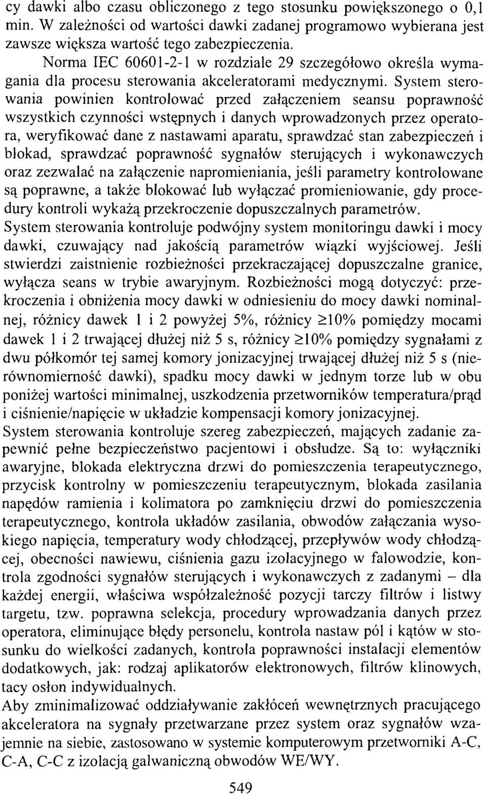 System sterowania powinien kontrolować przed załączeniem seansu poprawność wszystkich czynności wstępnych i danych wprowadzonych przez operatora, weryfikować dane z nastawami aparatu, sprawdzać stan