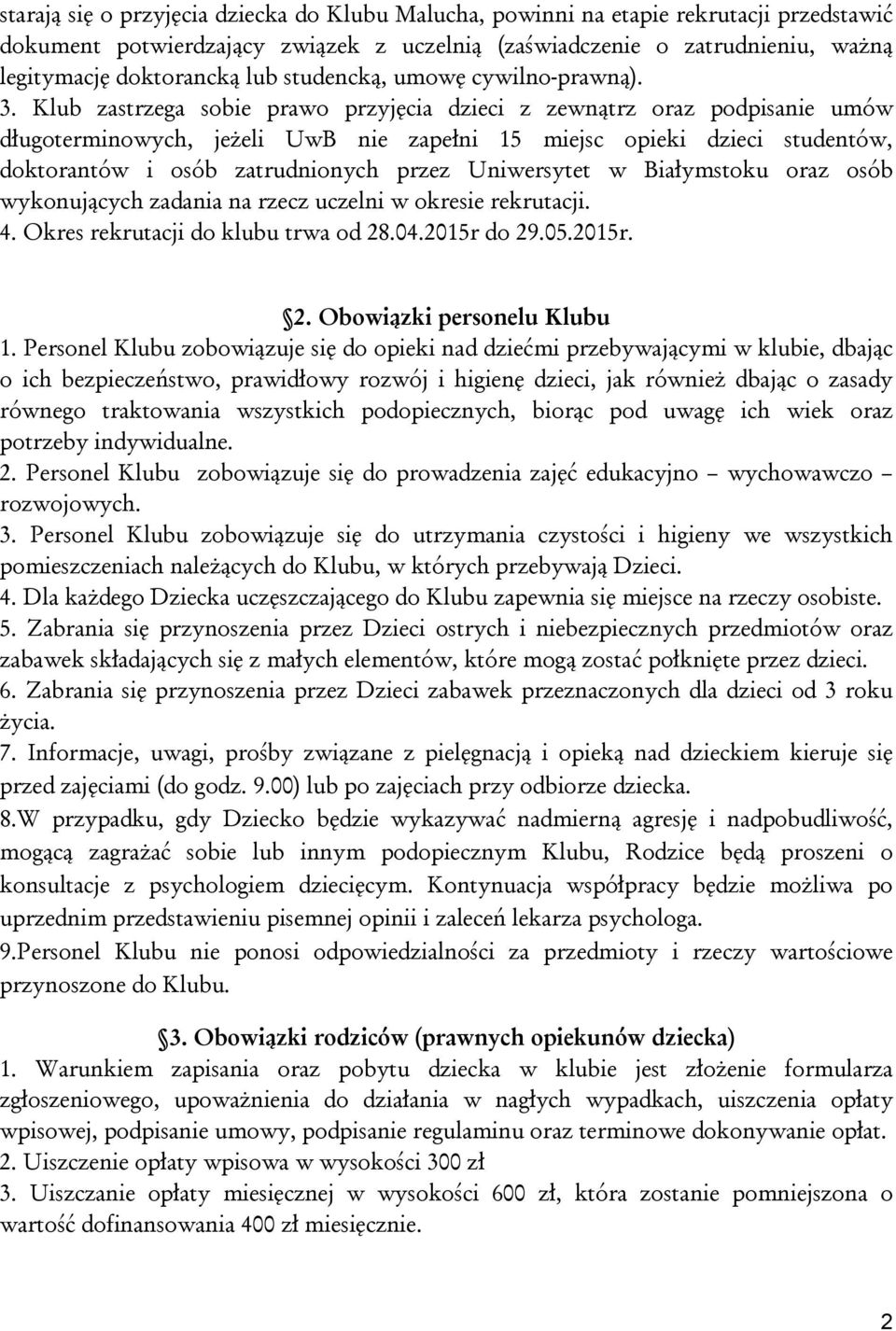 Klub zastrzega sobie prawo przyjęcia dzieci z zewnątrz oraz podpisanie umów długoterminowych, jeżeli UwB nie zapełni 15 miejsc opieki dzieci studentów, doktorantów i osób zatrudnionych przez