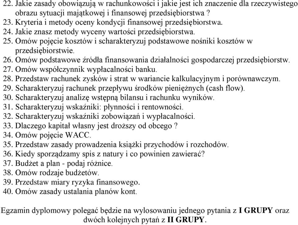 Omów pojęcie kosztów i scharakteryzuj podstawowe nośniki kosztów w przedsiębiorstwie. 26. Omów podstawowe źródła finansowania działalności gospodarczej przedsiębiorstw. 27.