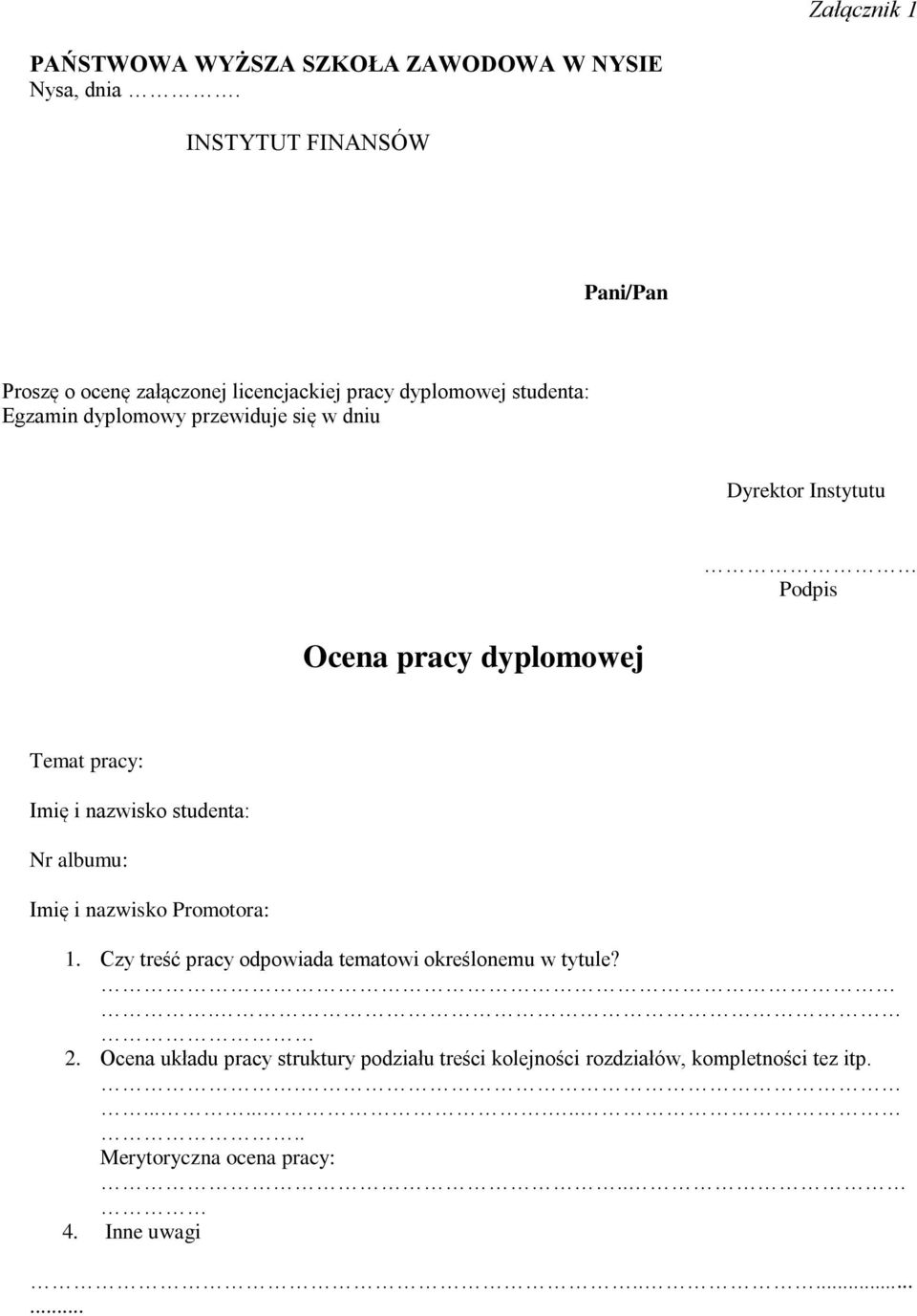 Dyrektor Instytutu Podpis Ocena pracy dyplomowej Temat pracy: Imię i nazwisko studenta: Nr albumu: Imię i nazwisko Promotora: 1.