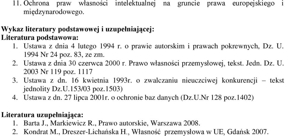 Jedn. Dz. U. 2003 Nr 119 poz. 1117 3. Ustawa z dn. 16 kwietnia 1993r. o zwalczaniu nieuczciwej konkurencji tekst jednolity Dz.U.153/03 poz.1503) 4. Ustawa z dn. 27 lipca 2001r.