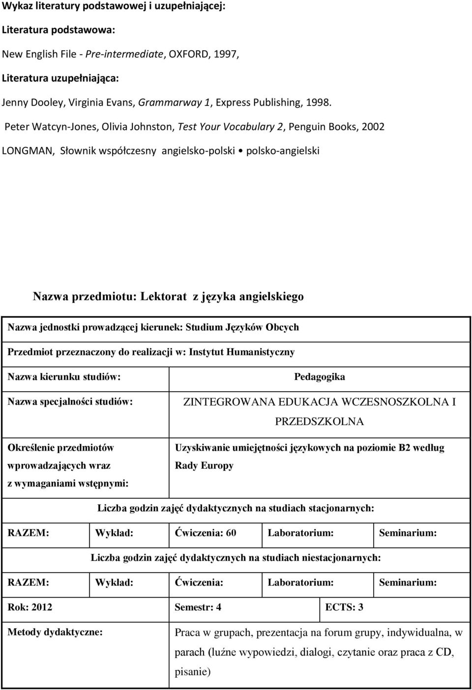 Peter Watcyn-Jones, Olivia Johnston, Test Your Vocabulary 2, Penguin Books, 2002 LONGMAN, Słownik współczesny angielsko-polski polsko-angielski Nazwa przedmiotu: Lektorat z języka angielskiego Nazwa