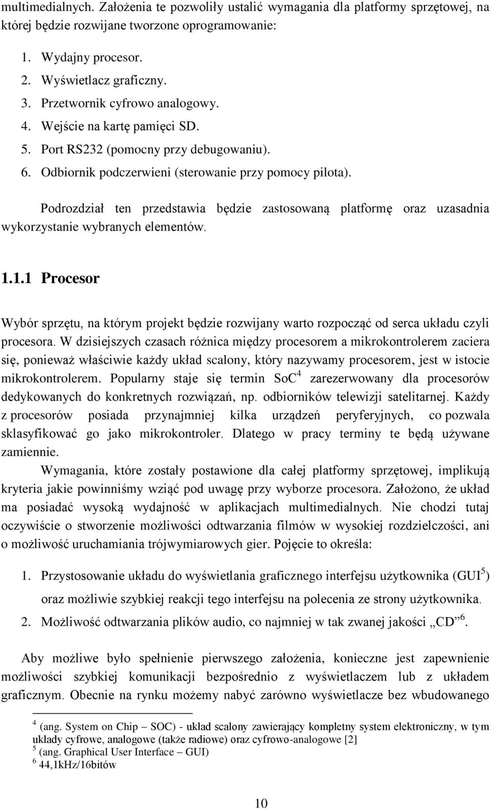 Podrozdział ten przedstawia będzie zastosowaną platformę oraz uzasadnia wykorzystanie wybranych elementów. 1.