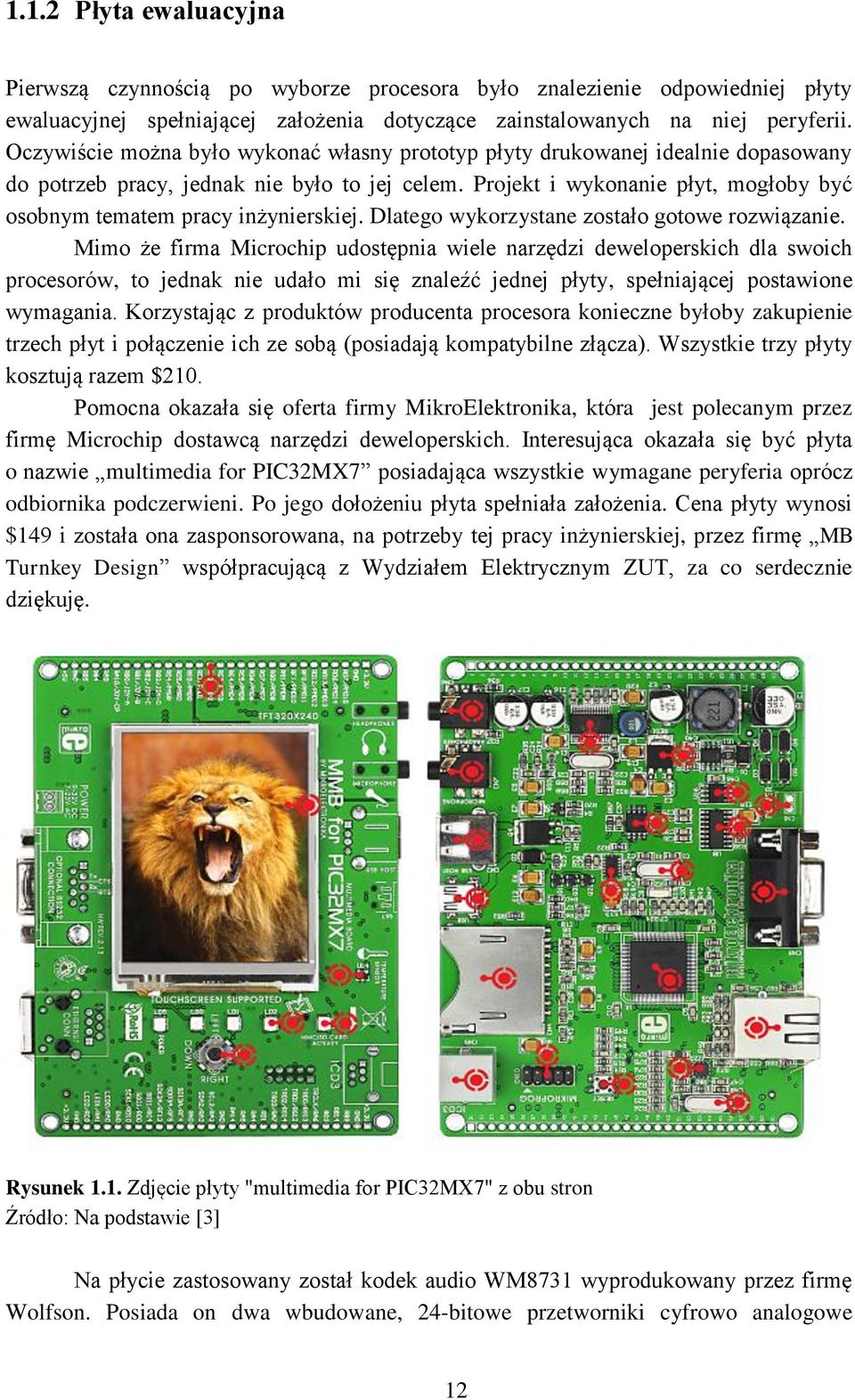 Projekt i wykonanie płyt, mogłoby być osobnym tematem pracy inżynierskiej. Dlatego wykorzystane zostało gotowe rozwiązanie.