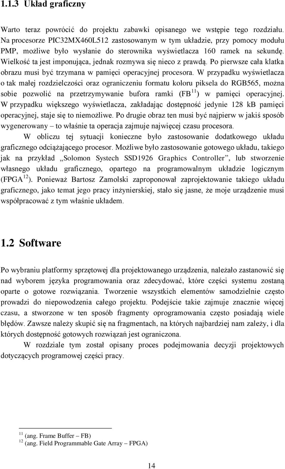 Wielkość ta jest imponująca, jednak rozmywa się nieco z prawdą. Po pierwsze cała klatka obrazu musi być trzymana w pamięci operacyjnej procesora.