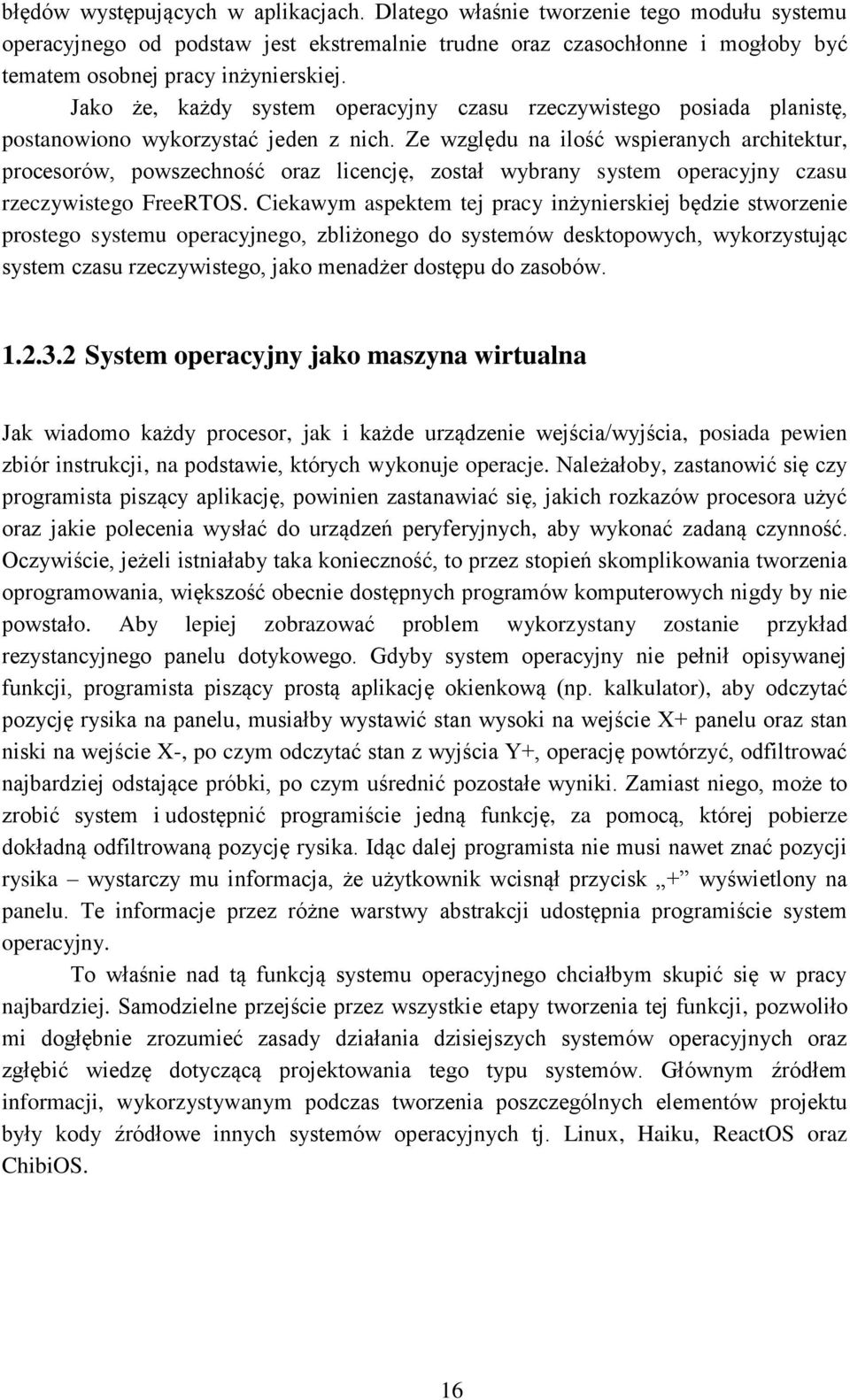 Ze względu na ilość wspieranych architektur, procesorów, powszechność oraz licencję, został wybrany system operacyjny czasu rzeczywistego FreeRTOS.