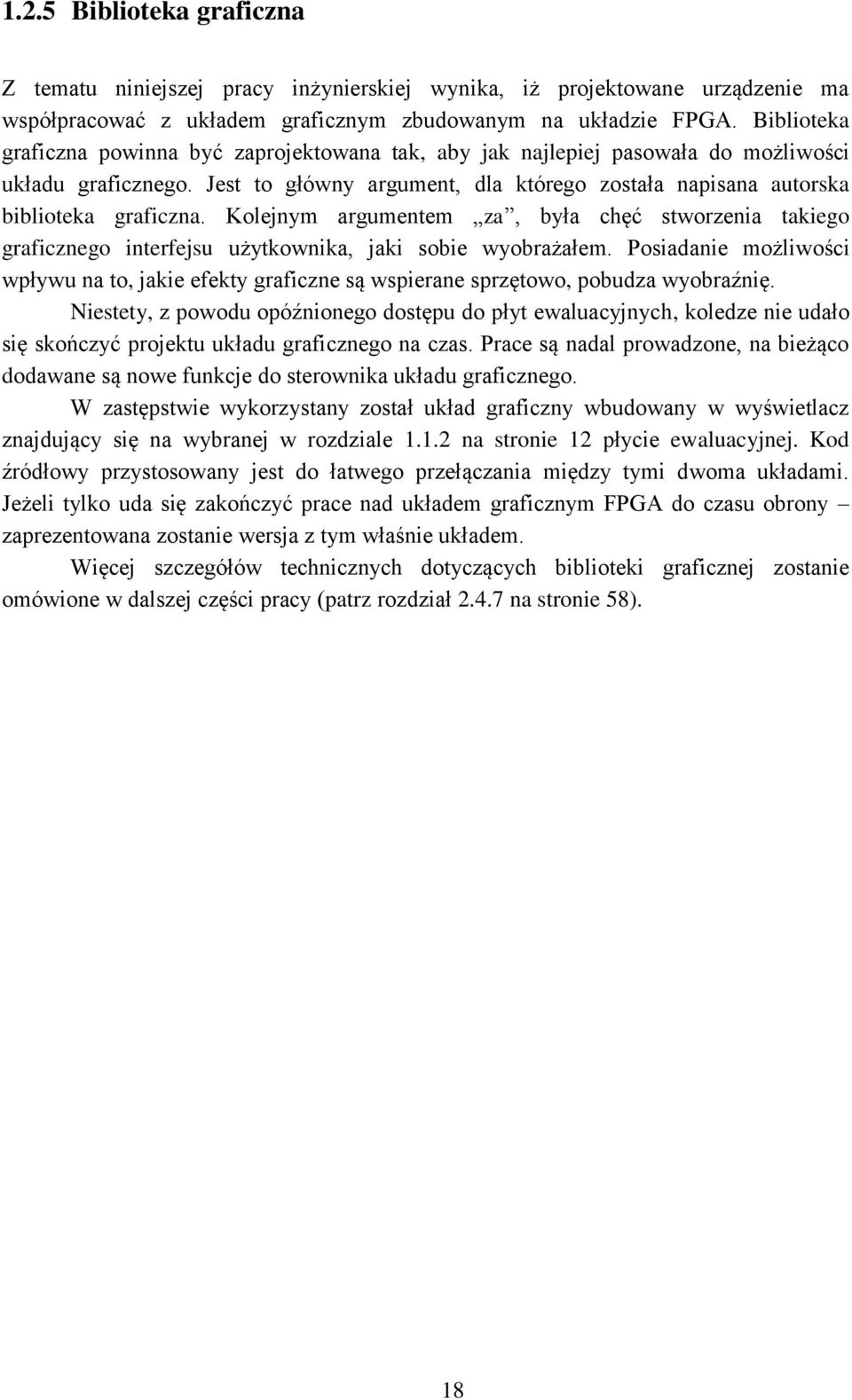 Kolejnym argumentem za, była chęć stworzenia takiego graficznego interfejsu użytkownika, jaki sobie wyobrażałem.