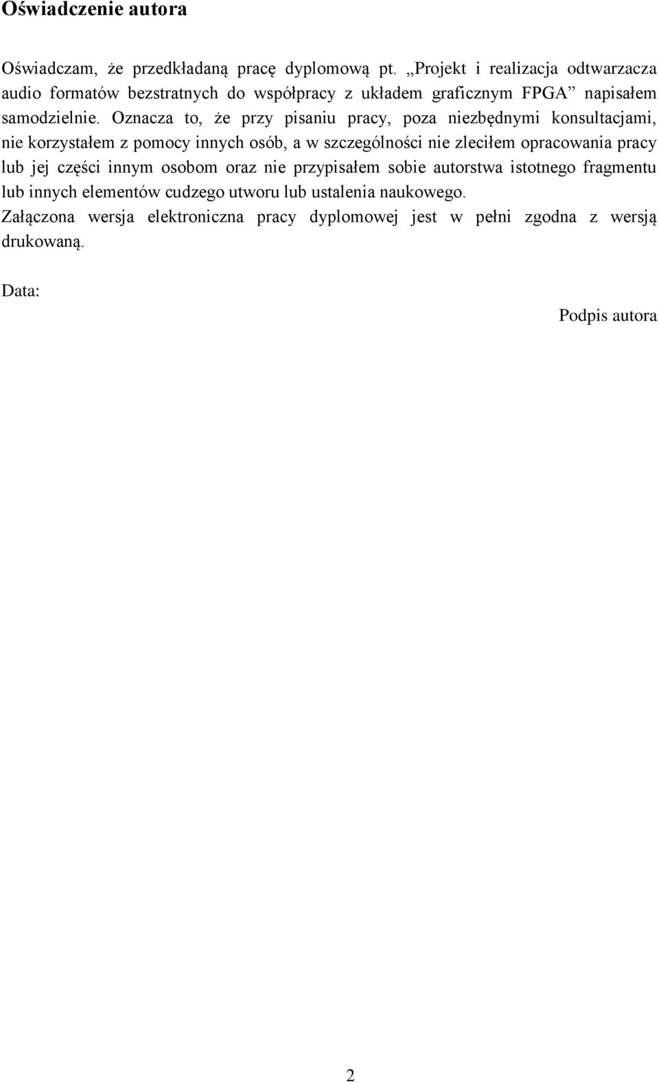 Oznacza to, że przy pisaniu pracy, poza niezbędnymi konsultacjami, nie korzystałem z pomocy innych osób, a w szczególności nie zleciłem opracowania