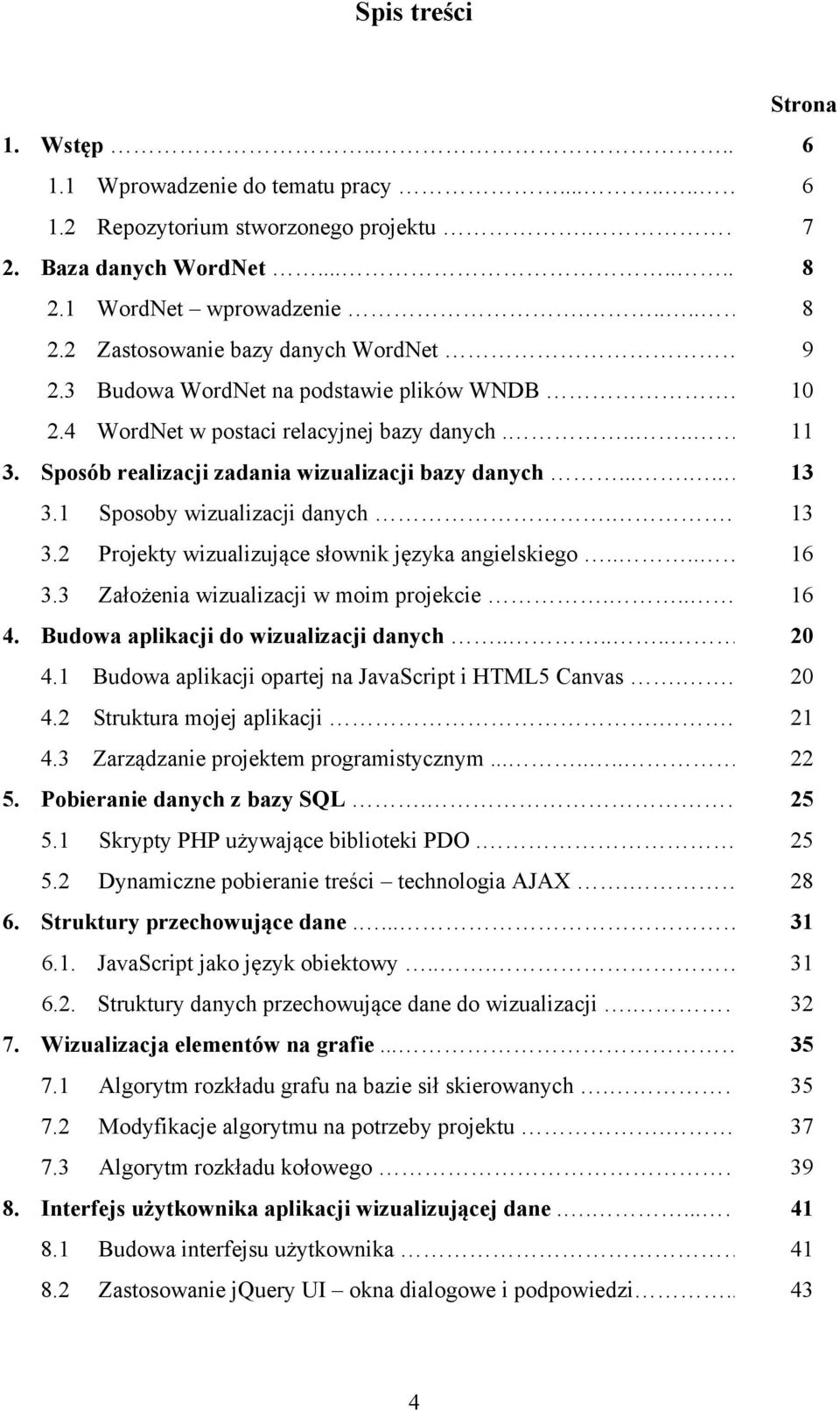 ... 13 3.2 Projekty wizualizujące słownik języka angielskiego.... 16 3.3 Założenia wizualizacji w moim projekcie.... 16 4. Budowa aplikacji do wizualizacji danych...... 20 4.