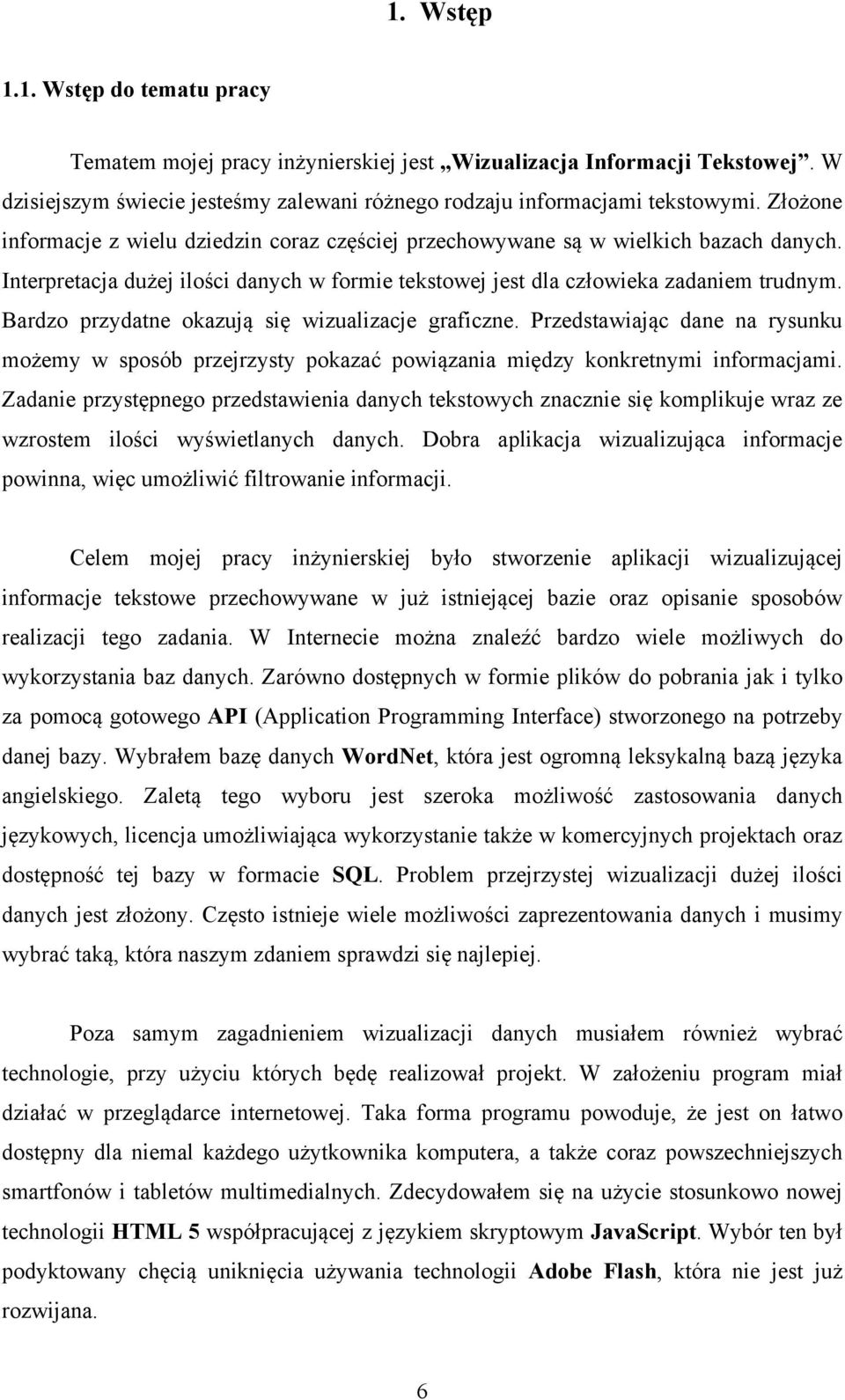 Bardzo przydatne okazują się wizualizacje graficzne. Przedstawiając dane na rysunku możemy w sposób przejrzysty pokazać powiązania między konkretnymi informacjami.