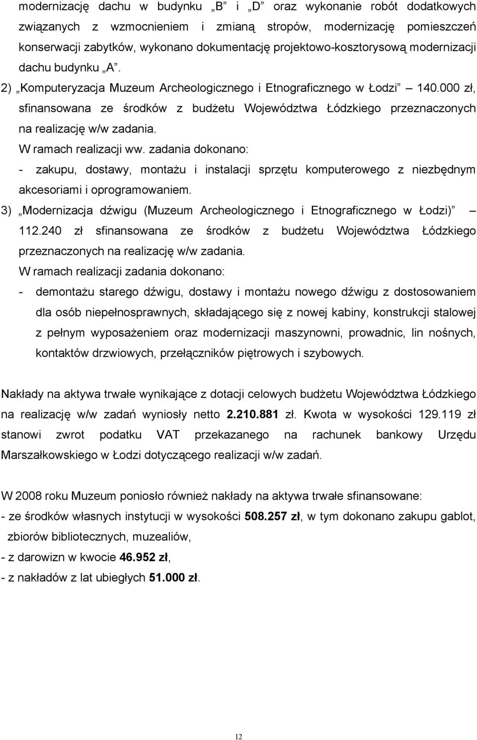 000 zł, sfinansowana ze środków z budżetu Województwa Łódzkiego przeznaczonych na realizację w/w zadania. W ramach realizacji ww.