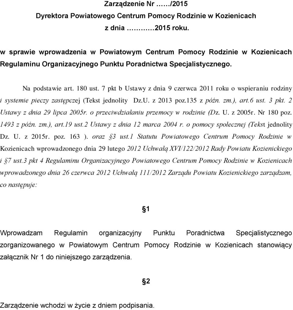 7 pkt b Ustawy z dnia 9 czerwca 2011 roku o wspieraniu rodziny i systemie pieczy zastępczej (Tekst jednolity Dz.U. z 2013 poz.135 z późn. zm.), art.6 ust. 3 pkt. 2 Ustawy z dnia 29 lipca 2005r.