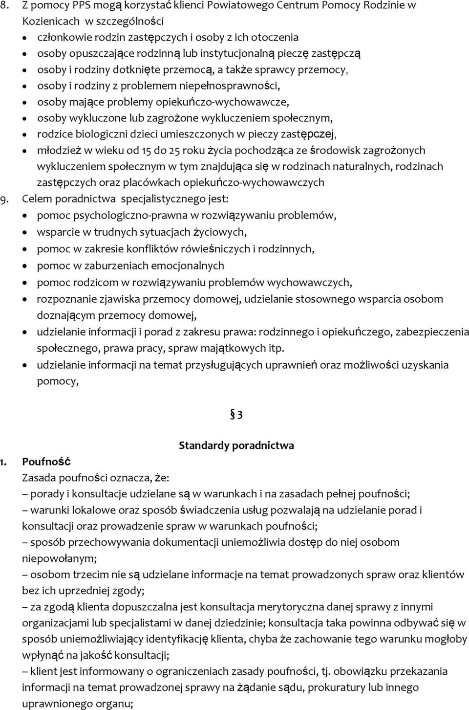 wykluczone lub zagrożone wykluczeniem społecznym, rodzice biologiczni dzieci umieszczonych w pieczy zastępczej, młodzież w wieku od 15 do 25 roku życia pochodząca ze środowisk zagrożonych