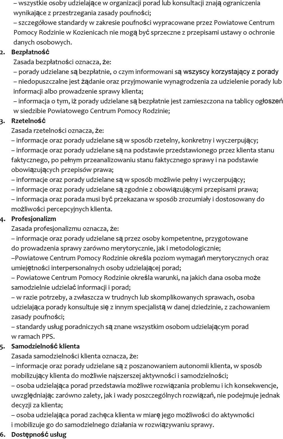 Bezpłatność Zasada bezpłatności oznacza, że: porady udzielane są bezpłatnie, o czym informowani są wszyscy korzystający z porady niedopuszczalne jest żądanie oraz przyjmowanie wynagrodzenia za